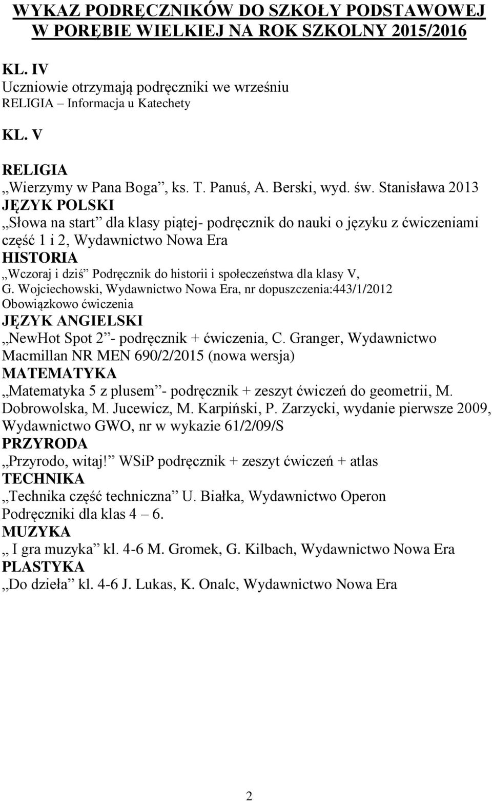Wojciechowski, Wydawnictwo Nowa Era, nr dopuszczenia:443/1/2012 Obowiązkowo ćwiczenia NewHot Spot 2 - podręcznik + ćwiczenia, C.