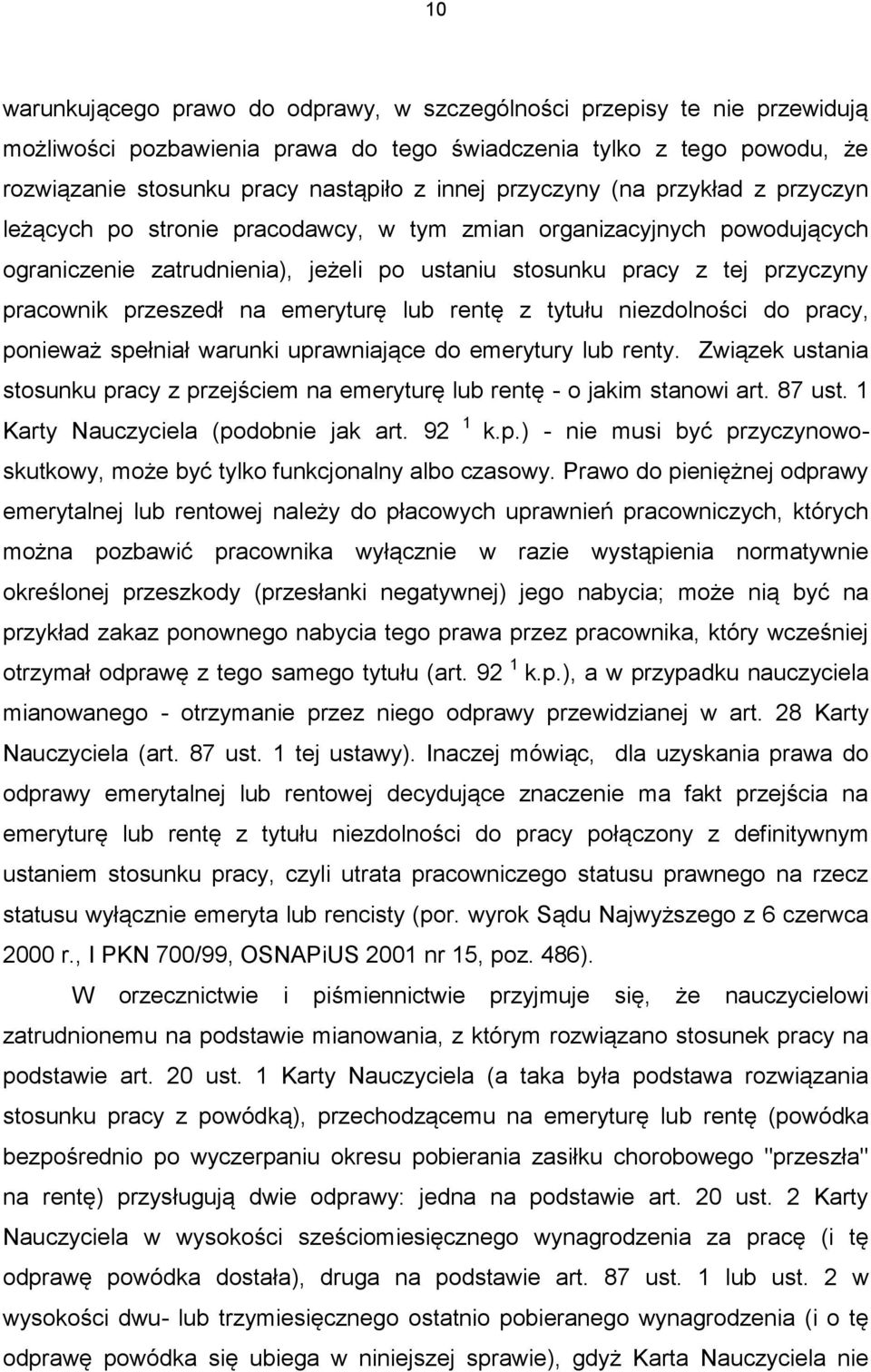 przeszedł na emeryturę lub rentę z tytułu niezdolności do pracy, ponieważ spełniał warunki uprawniające do emerytury lub renty.