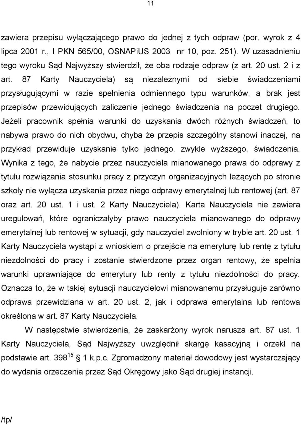 87 Karty Nauczyciela) są niezależnymi od siebie świadczeniami przysługującymi w razie spełnienia odmiennego typu warunków, a brak jest przepisów przewidujących zaliczenie jednego świadczenia na