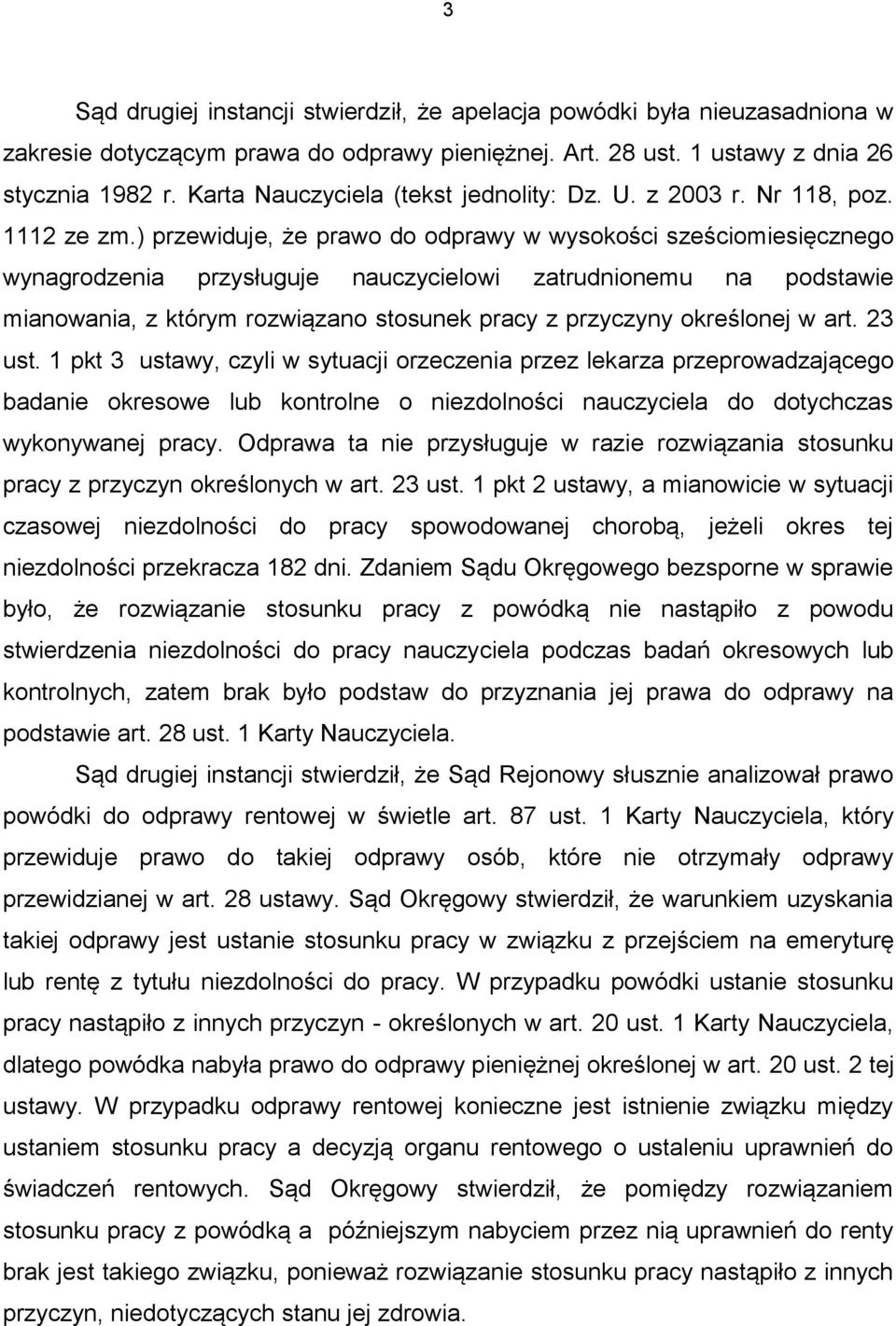 ) przewiduje, że prawo do odprawy w wysokości sześciomiesięcznego wynagrodzenia przysługuje nauczycielowi zatrudnionemu na podstawie mianowania, z którym rozwiązano stosunek pracy z przyczyny