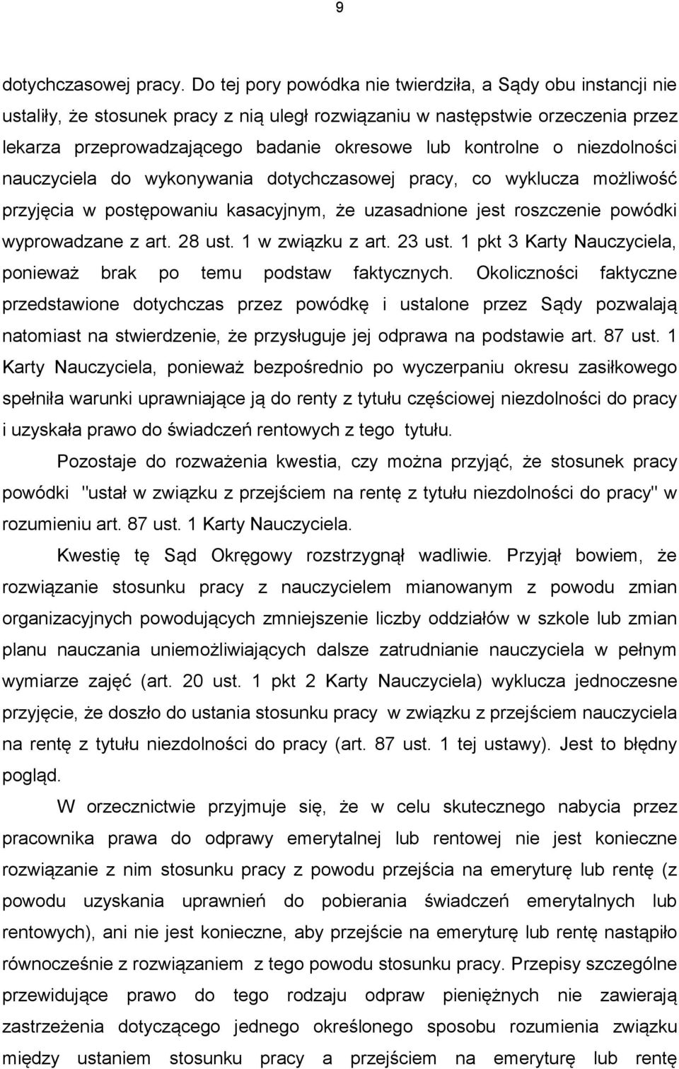 kontrolne o niezdolności nauczyciela do wykonywania dotychczasowej pracy, co wyklucza możliwość przyjęcia w postępowaniu kasacyjnym, że uzasadnione jest roszczenie powódki wyprowadzane z art. 28 ust.