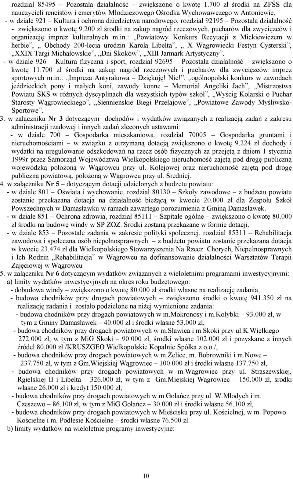 działalność zwiększono o kwotę 9.200 zł środki na zakup nagród rzeczowych, pucharów dla zwycięzców i organizację imprez kulturalnych m.in.