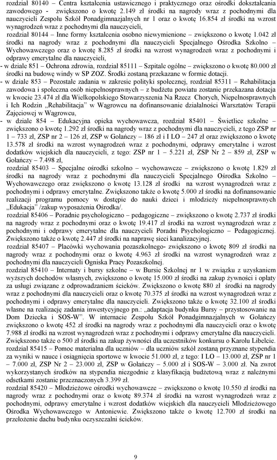 854 zł środki na wzrost wynagrodzeń wraz z pochodnymi dla nauczycieli, rozdział 80144 Inne formy kształcenia osobno niewymienione zwiększono o kwotę 1.