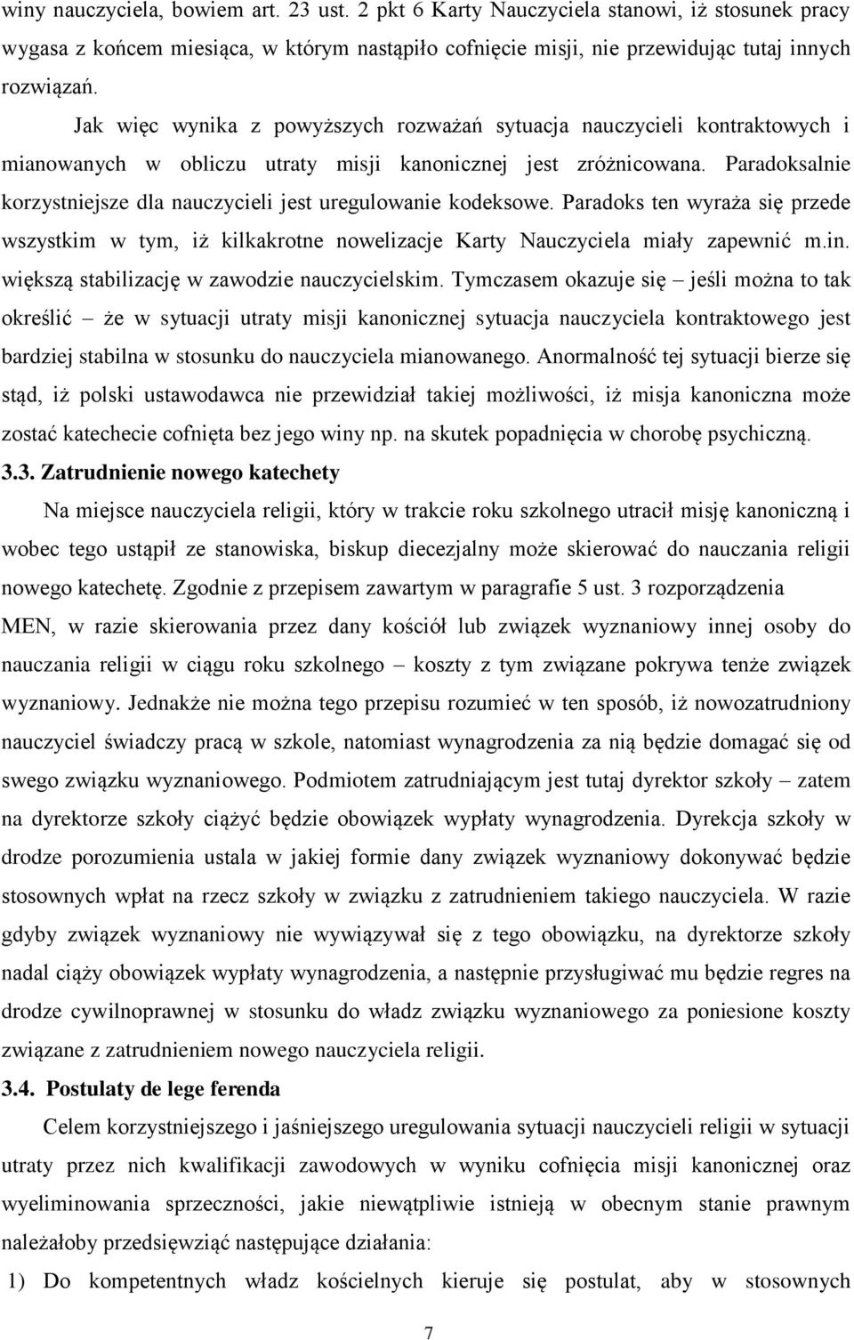 Paradoksalnie korzystniejsze dla nauczycieli jest uregulowanie kodeksowe. Paradoks ten wyraża się przede wszystkim w tym, iż kilkakrotne nowelizacje Karty Nauczyciela miały zapewnić m.in.