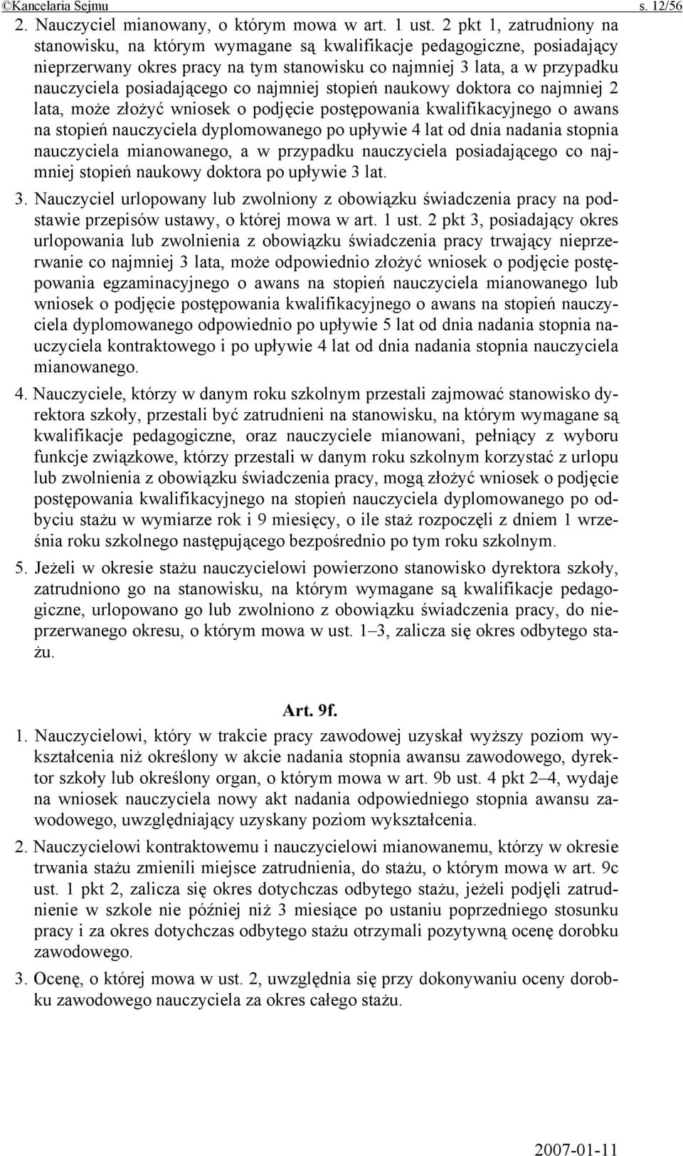 co najmniej stopień naukowy doktora co najmniej 2 lata, może złożyć wniosek o podjęcie postępowania kwalifikacyjnego o awans na stopień nauczyciela dyplomowanego po upływie 4 lat od dnia nadania