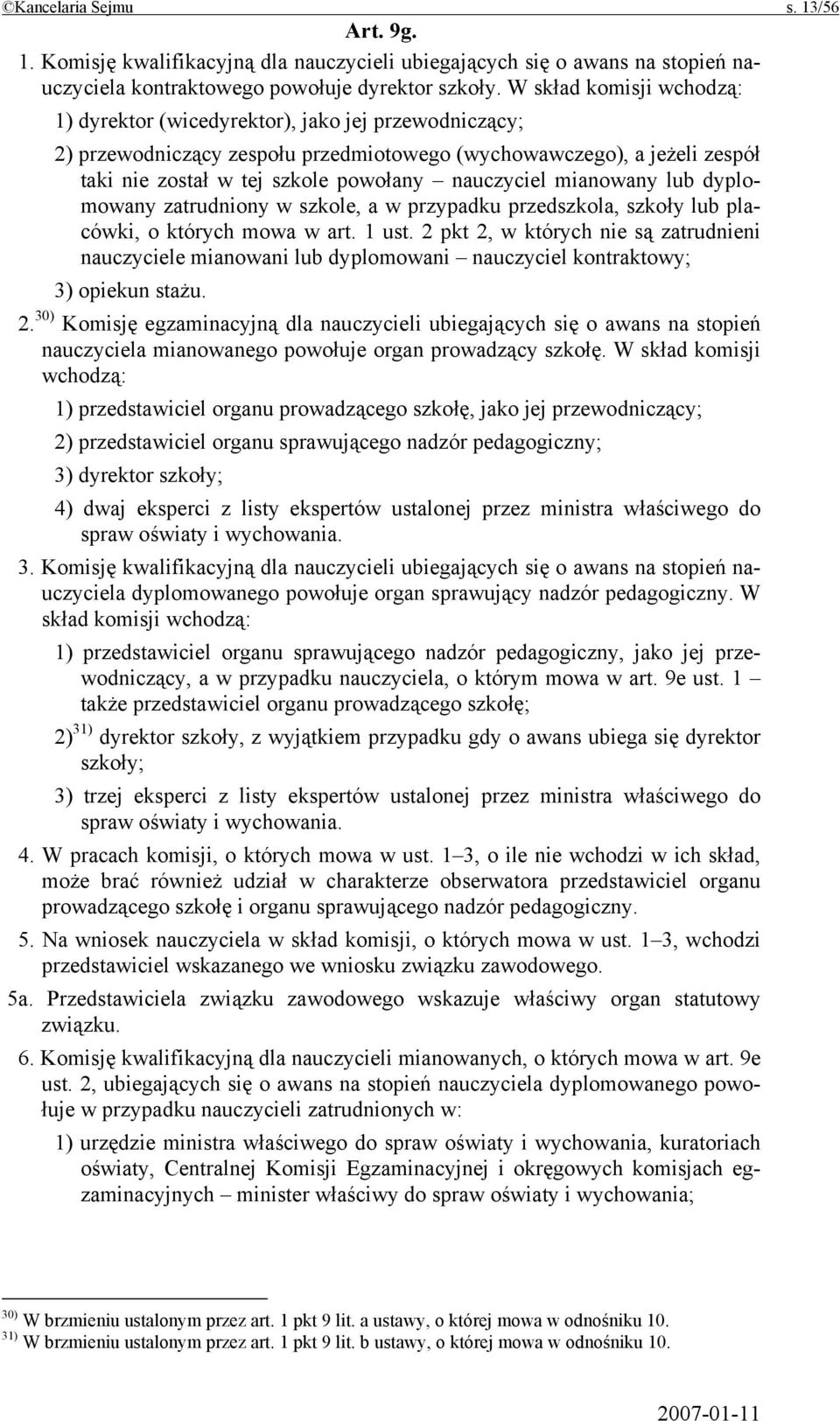 nauczyciel mianowany lub dyplomowany zatrudniony w szkole, a w przypadku przedszkola, szkoły lub placówki, o których mowa w art. 1 ust.