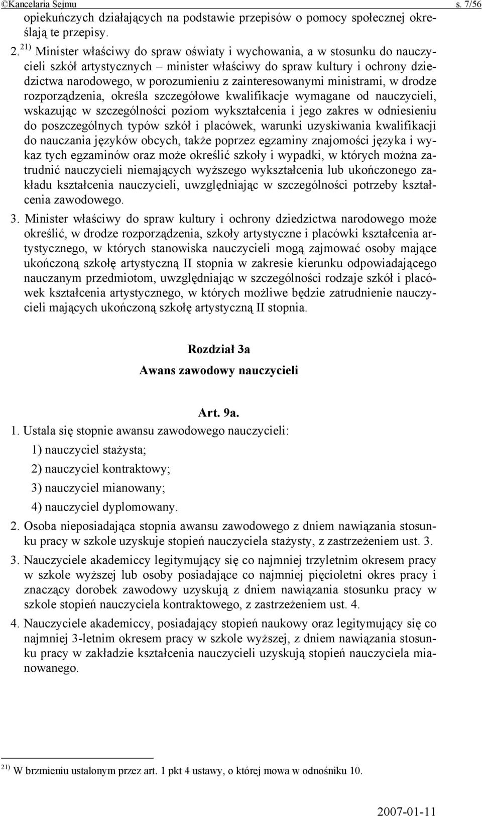 zainteresowanymi ministrami, w drodze rozporządzenia, określa szczegółowe kwalifikacje wymagane od nauczycieli, wskazując w szczególności poziom wykształcenia i jego zakres w odniesieniu do