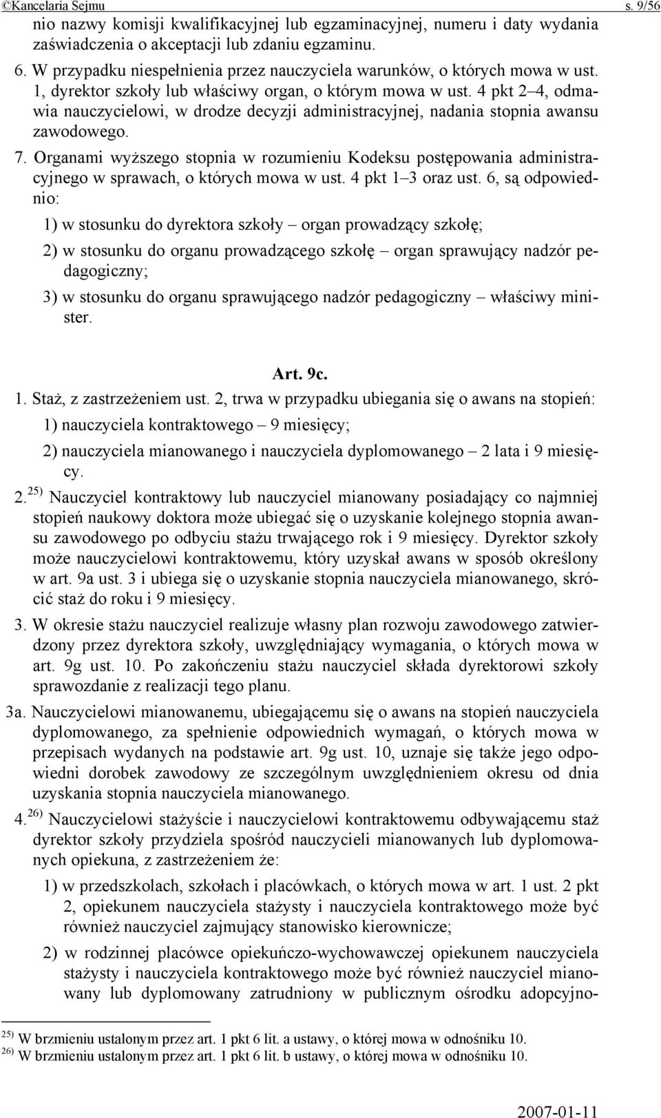 4 pkt 2 4, odmawia nauczycielowi, w drodze decyzji administracyjnej, nadania stopnia awansu zawodowego. 7.