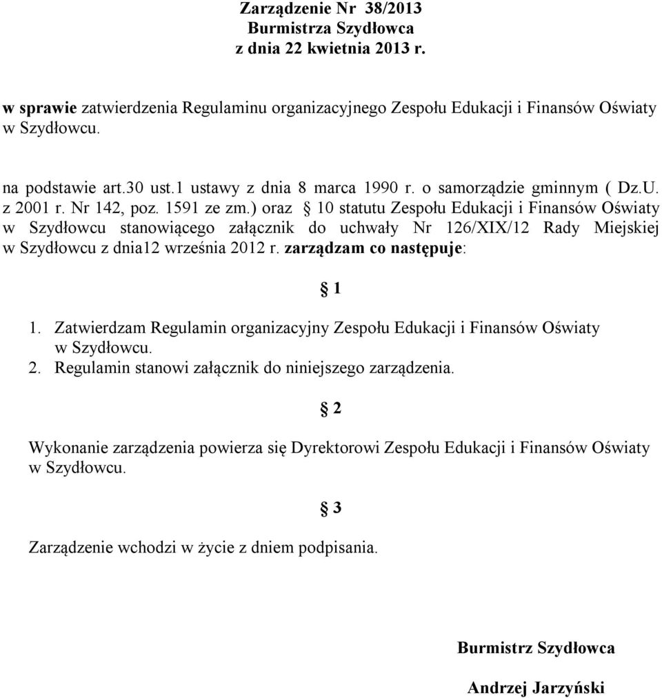 ) oraz 10 statutu Zespołu Edukacji i Finansów Oświaty w Szydłowcu stanowiącego załącznik do uchwały Nr 126/XIX/12 Rady Miejskiej w Szydłowcu z dnia12 września 2012 r. zarządzam co następuje: 1.