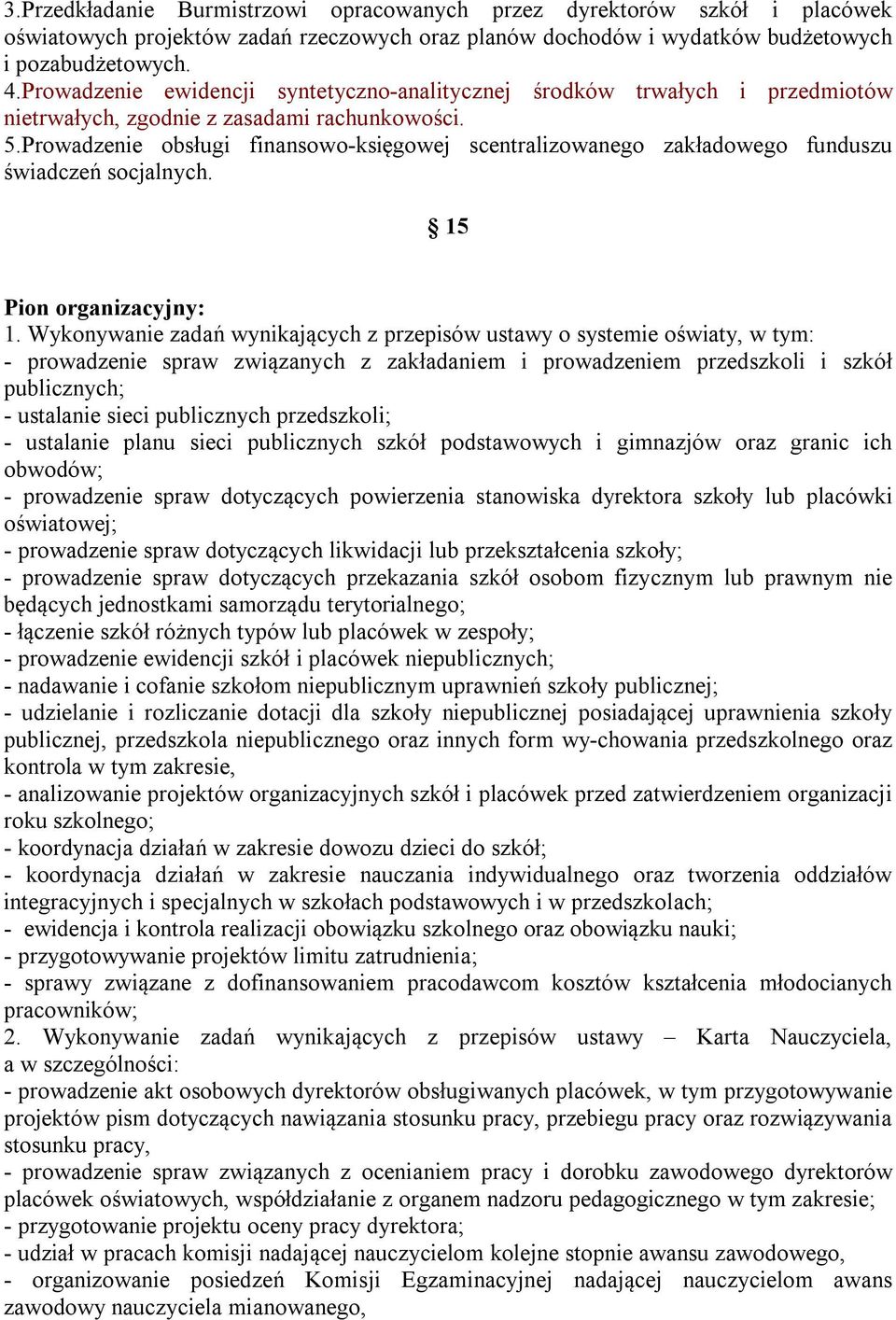 Prowadzenie obsługi finansowo-księgowej scentralizowanego zakładowego funduszu świadczeń socjalnych. 15 Pion organizacyjny: 1.