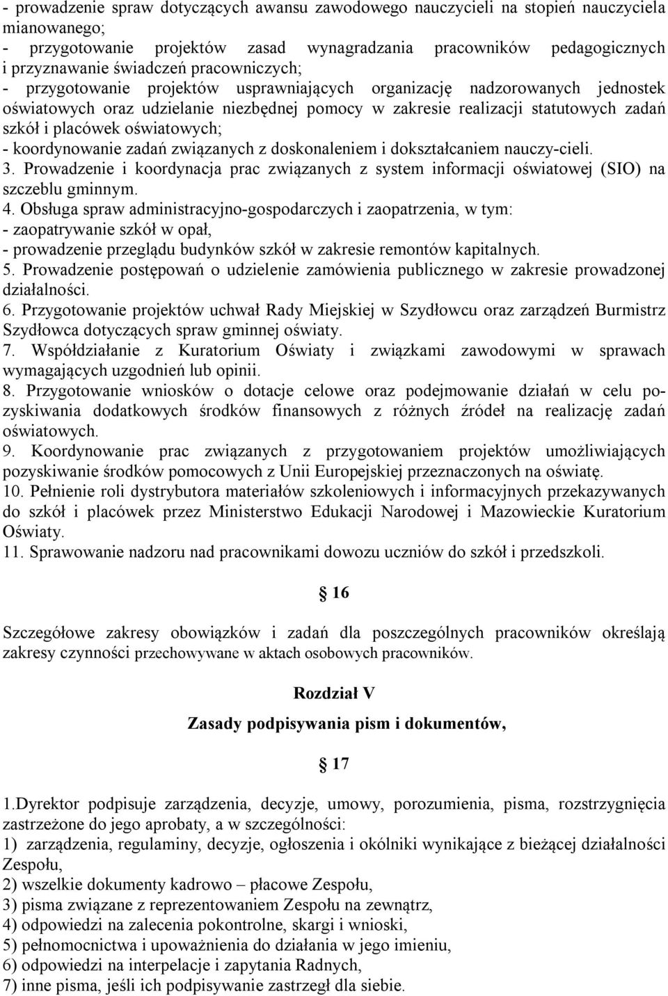 oświatowych; - koordynowanie zadań związanych z doskonaleniem i dokształcaniem nauczy-cieli. 3. Prowadzenie i koordynacja prac związanych z system informacji oświatowej (SIO) na szczeblu gminnym. 4.