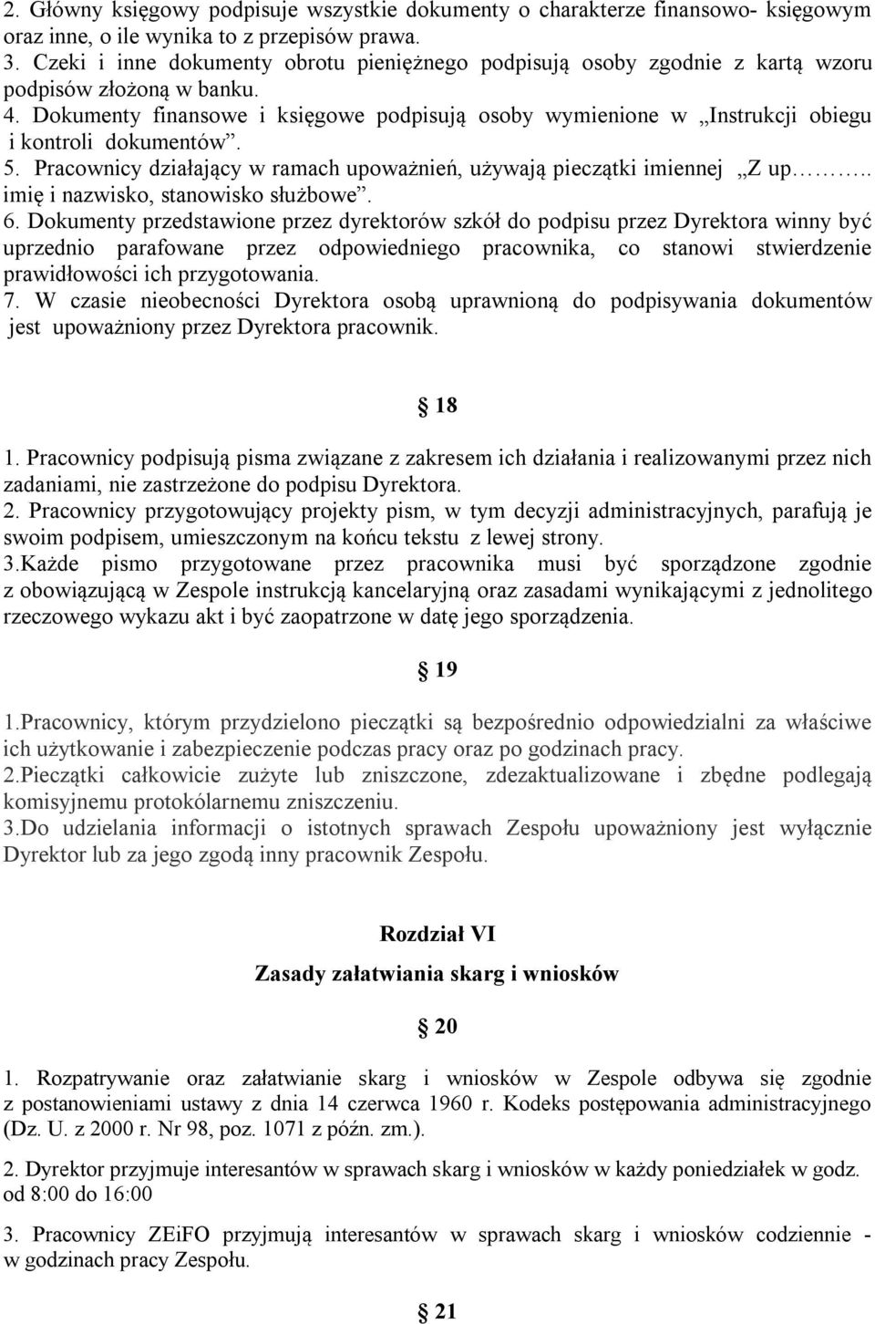 Dokumenty finansowe i księgowe podpisują osoby wymienione w Instrukcji obiegu i kontroli dokumentów. 5. Pracownicy działający w ramach upoważnień, używają pieczątki imiennej Z up.