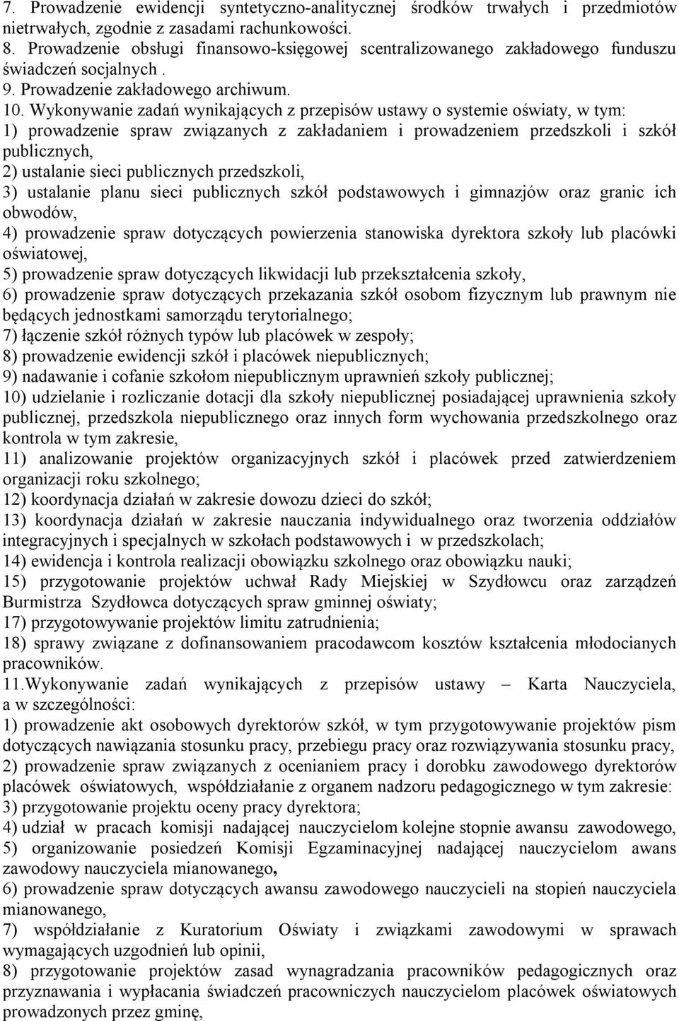 Wykonywanie zadań wynikających z przepisów ustawy o systemie oświaty, w tym: 1) prowadzenie spraw związanych z zakładaniem i prowadzeniem przedszkoli i szkół publicznych, 2) ustalanie sieci