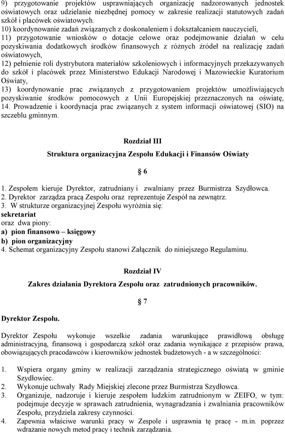 finansowych z różnych źródeł na realizację zadań oświatowych, 12) pełnienie roli dystrybutora materiałów szkoleniowych i informacyjnych przekazywanych do szkół i placówek przez Ministerstwo Edukacji