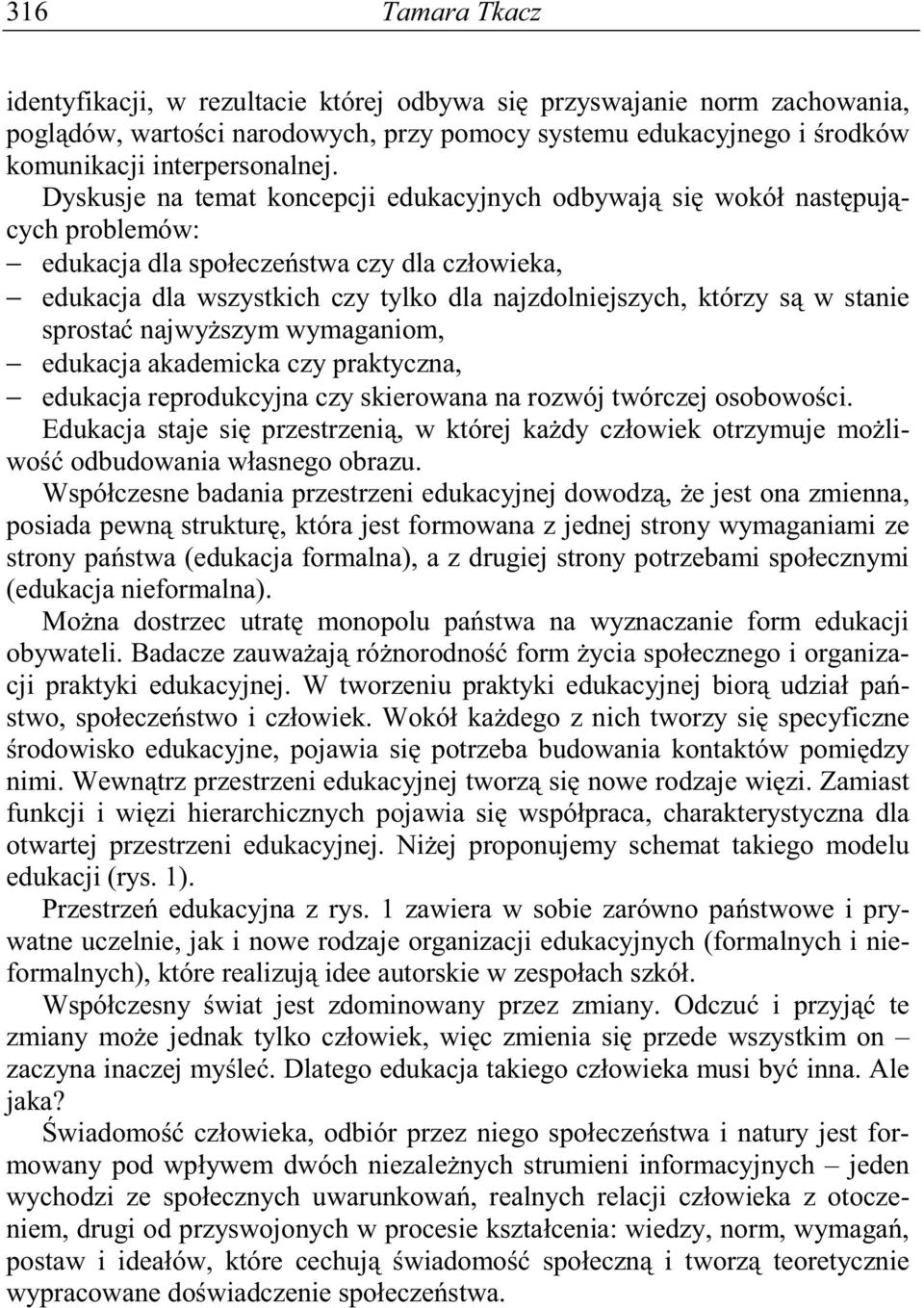 stanie sprosta najwy szym wymaganiom, edukacja akademicka czy praktyczna, edukacja reprodukcyjna czy skierowana na rozwój twórczej osobowo ci.