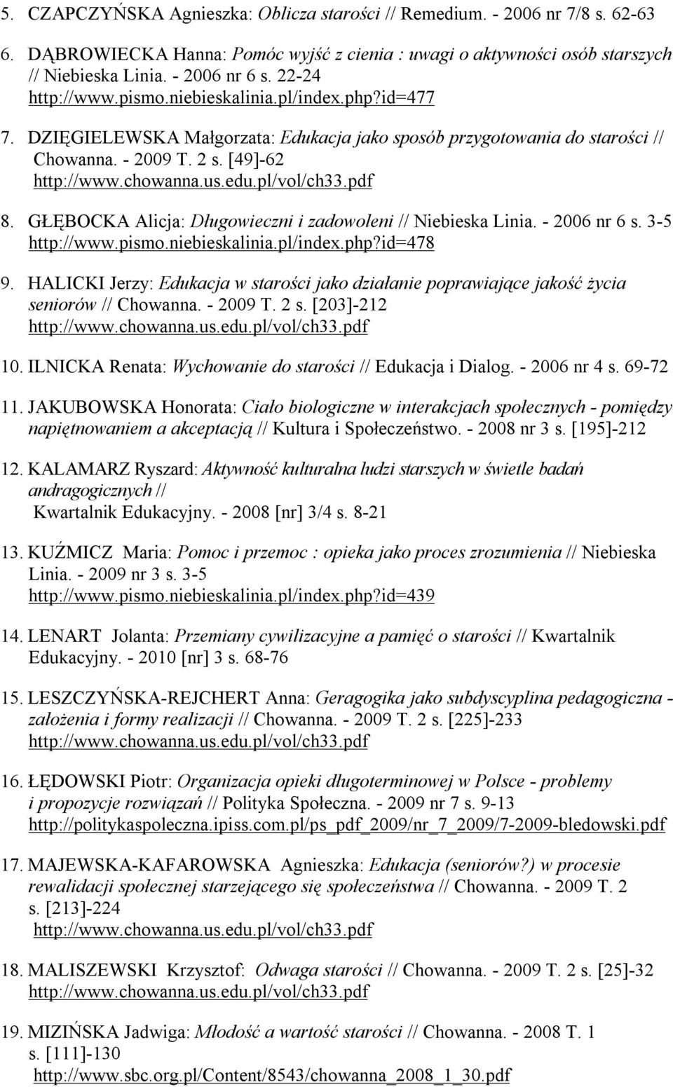 GŁĘBOCKA Alicja: Długowieczni i zadowoleni // Niebieska Linia. - 2006 nr 6 s. 3-5 http://www.pismo.niebieskalinia.pl/index.php?id=478 9.