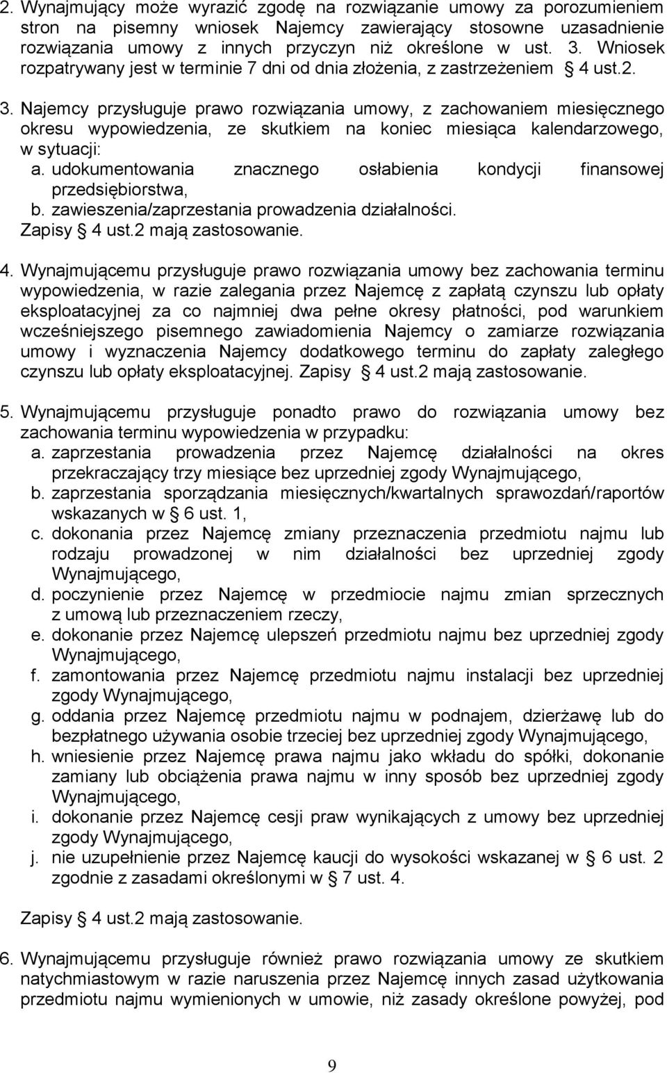 Najemcy przysługuje prawo rozwiązania umowy, z zachowaniem miesięcznego okresu wypowiedzenia, ze skutkiem na koniec miesiąca kalendarzowego, w sytuacji: a.