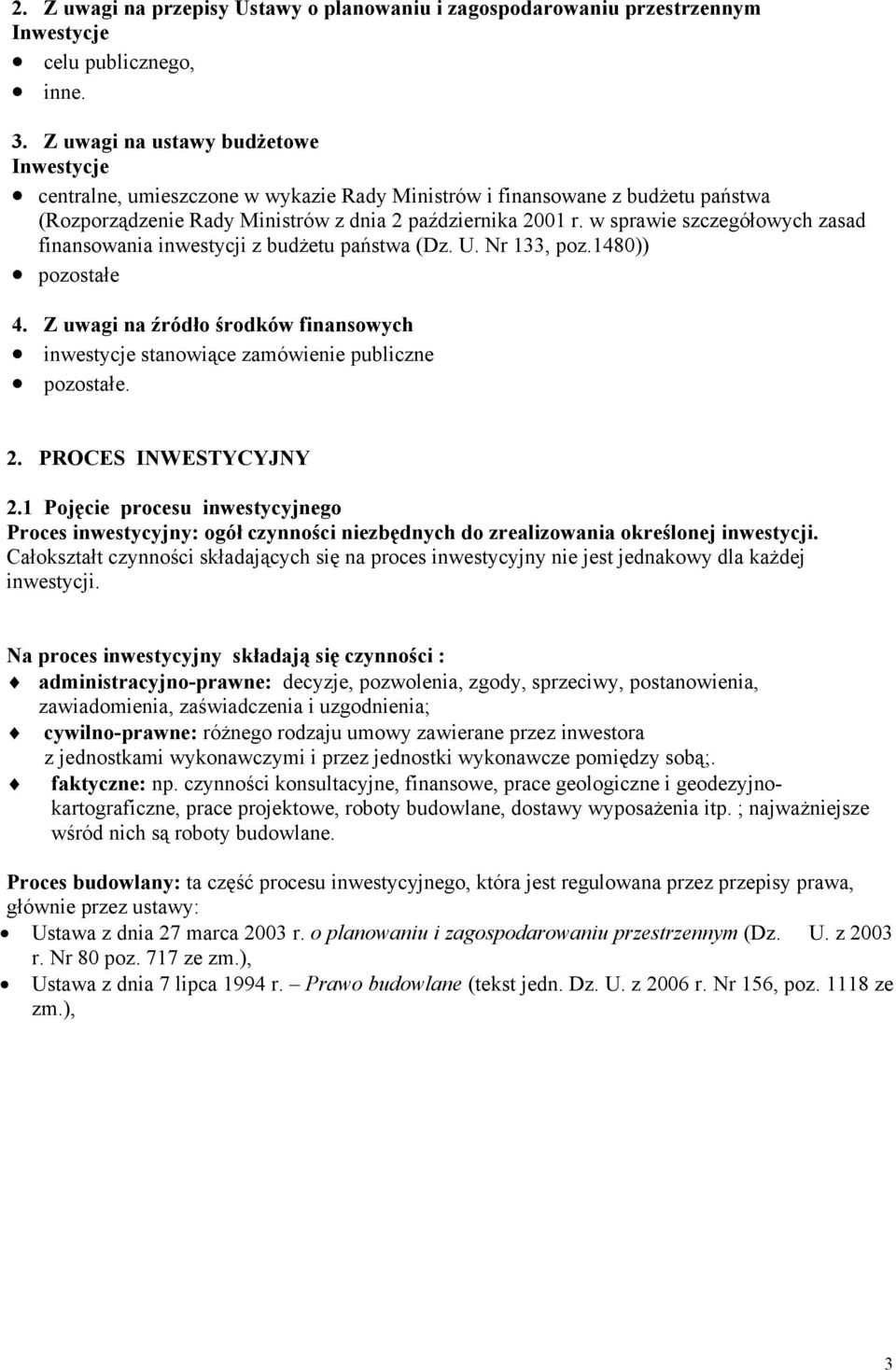 w sprawie szczegółowych zasad finansowania inwestycji z budżetu państwa (Dz. U. Nr 133, poz.1480)) pozostałe 4.