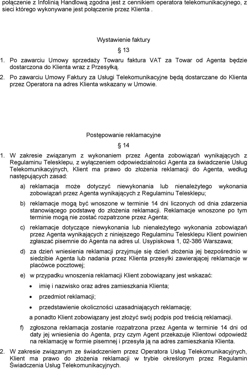 Po zawarciu Umowy Faktury za Usługi Telekomunikacyjne będą dostarczane do Klienta przez Operatora na adres Klienta wskazany w Umowie. Postępowanie reklamacyjne 14 1.