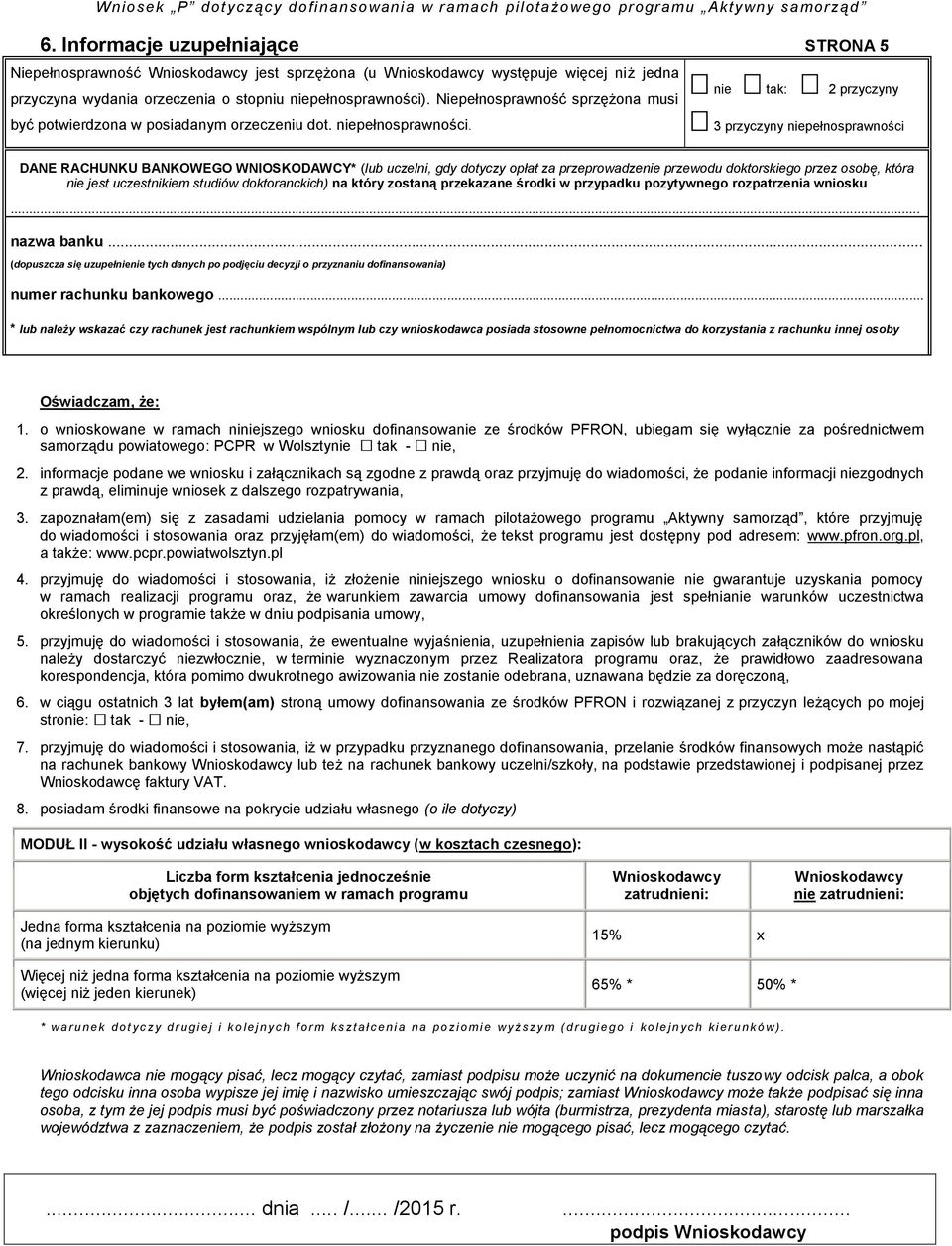 nie tak: 2 przyczyny 3 przyczyny niepełnosprawności DANE RACHUNKU BANKOWEGO WNIOSKODAWCY* (lub uczelni, gdy dotyczy opłat za przeprowadzenie przewodu doktorskiego przez osobę, która nie jest