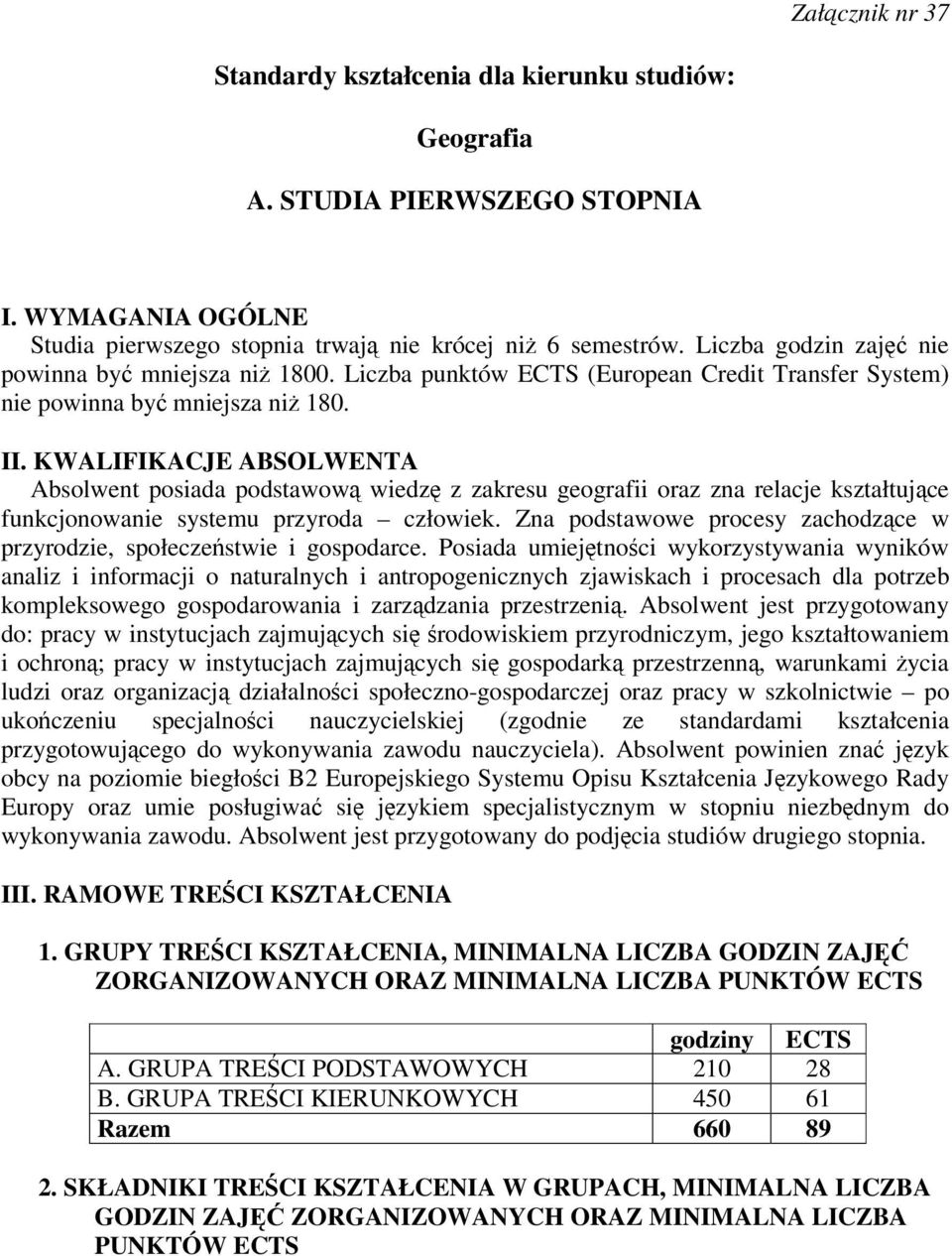 KWALIFIKACJE ABSOLWENTA Absolwent posiada podstawow wiedz z zakresu geografii oraz zna relacje kształtujce funkcjonowanie systemu przyroda człowiek.