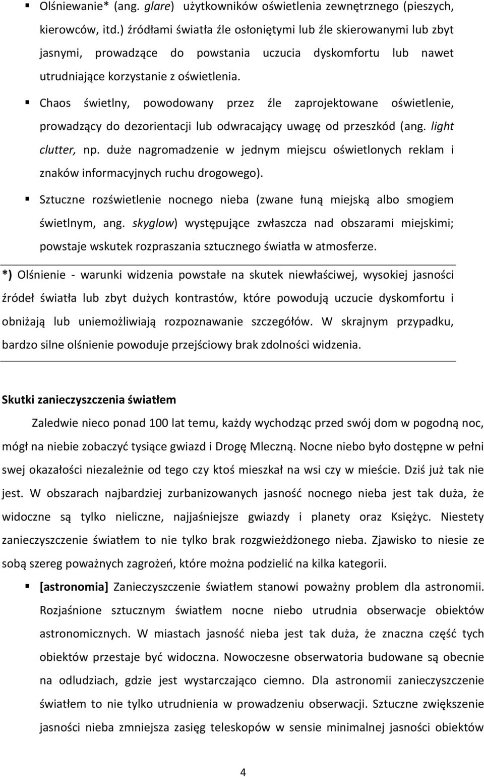 Chaos świetlny, powodowany przez źle zaprojektowane oświetlenie, prowadzący do dezorientacji lub odwracający uwagę od przeszkód (ang. light clutter, np.