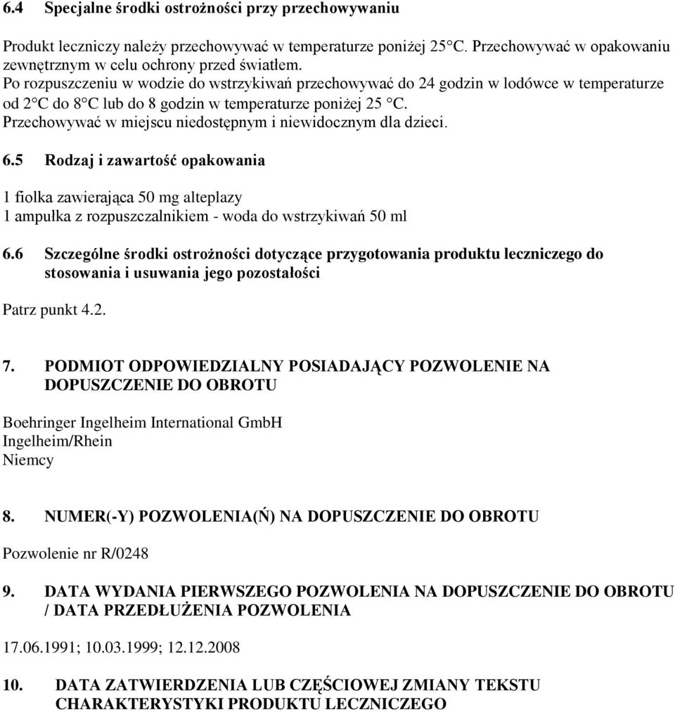 Przechowywać w miejscu niedostępnym i niewidocznym dla dzieci. 6.5 Rodzaj i zawartość opakowania 1 fiolka zawierająca 50 mg alteplazy 1 ampułka z rozpuszczalnikiem - woda do wstrzykiwań 50 ml 6.