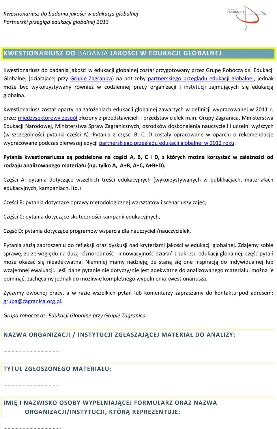 zajmujących się edukacją globalną. Kwestionariusz został oparty na założeniach edukacji globalnej zawartych w definicji wypracowanej w 2011 r.