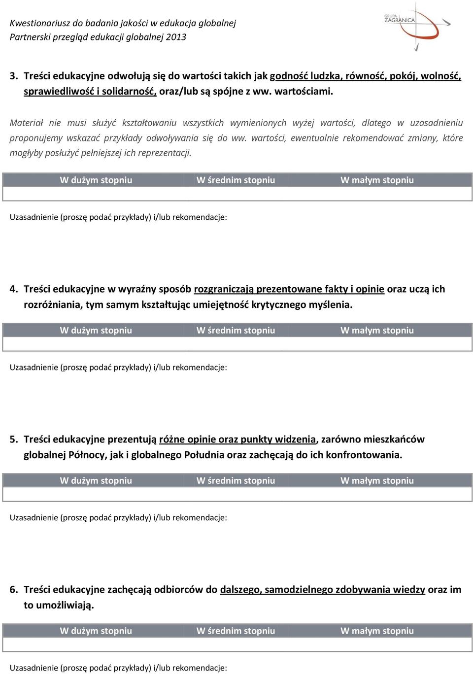 wartości, ewentualnie rekomendować zmiany, które mogłyby posłużyć pełniejszej ich reprezentacji. 4.