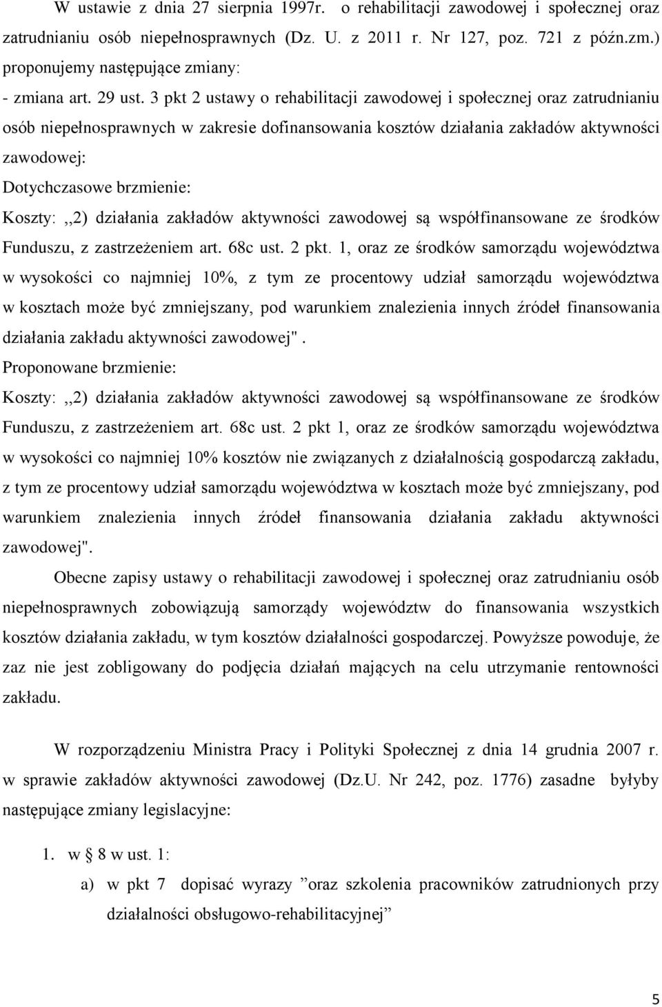 3 pkt 2 ustawy o rehabilitacji zawodowej i społecznej oraz zatrudnianiu osób niepełnosprawnych w zakresie dofinansowania kosztów działania zakładów aktywności zawodowej: Dotychczasowe brzmienie: