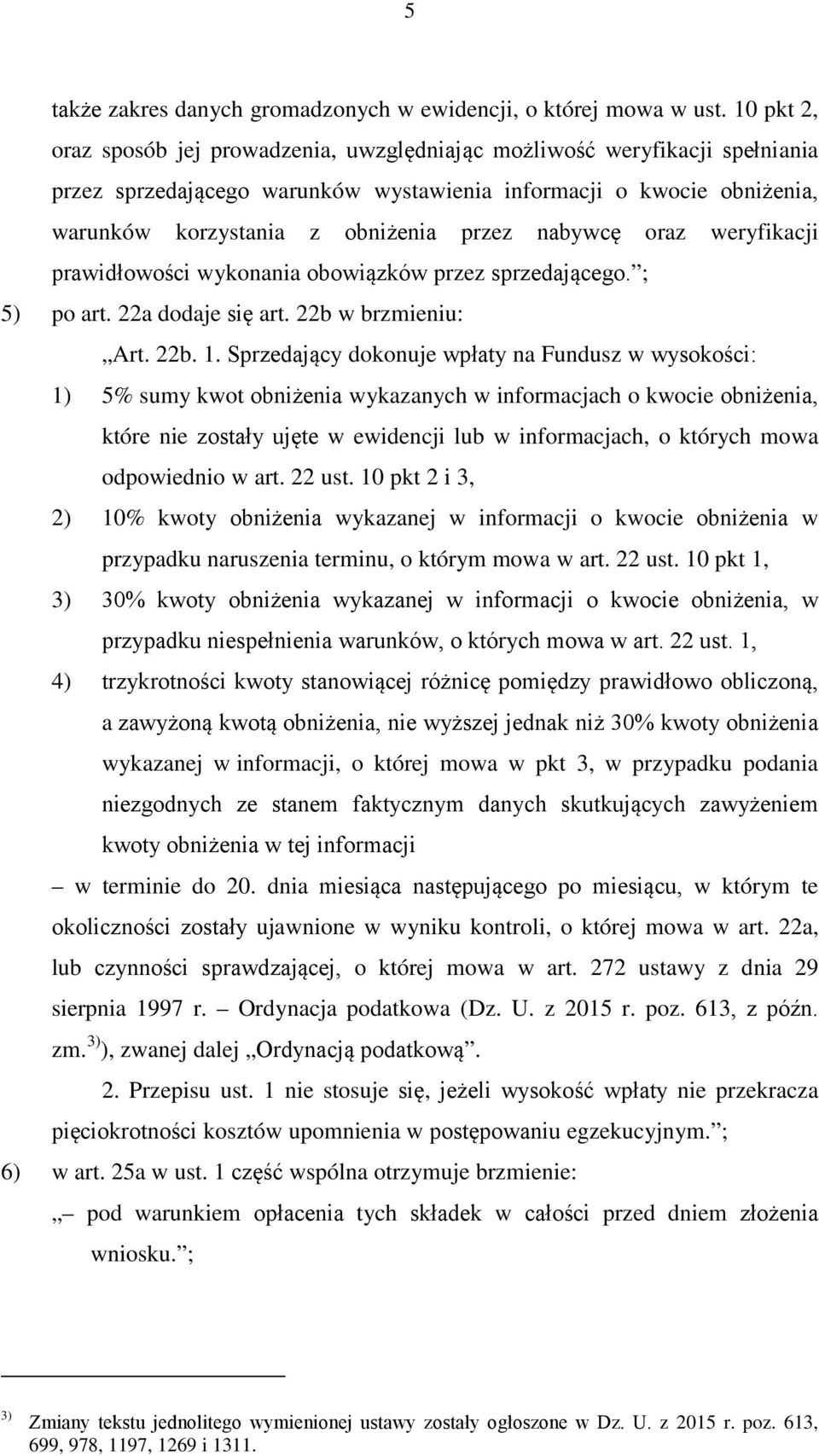 nabywcę oraz weryfikacji prawidłowości wykonania obowiązków przez sprzedającego. ; 5) po art. 22a dodaje się art. 22b w brzmieniu: Art. 22b. 1.