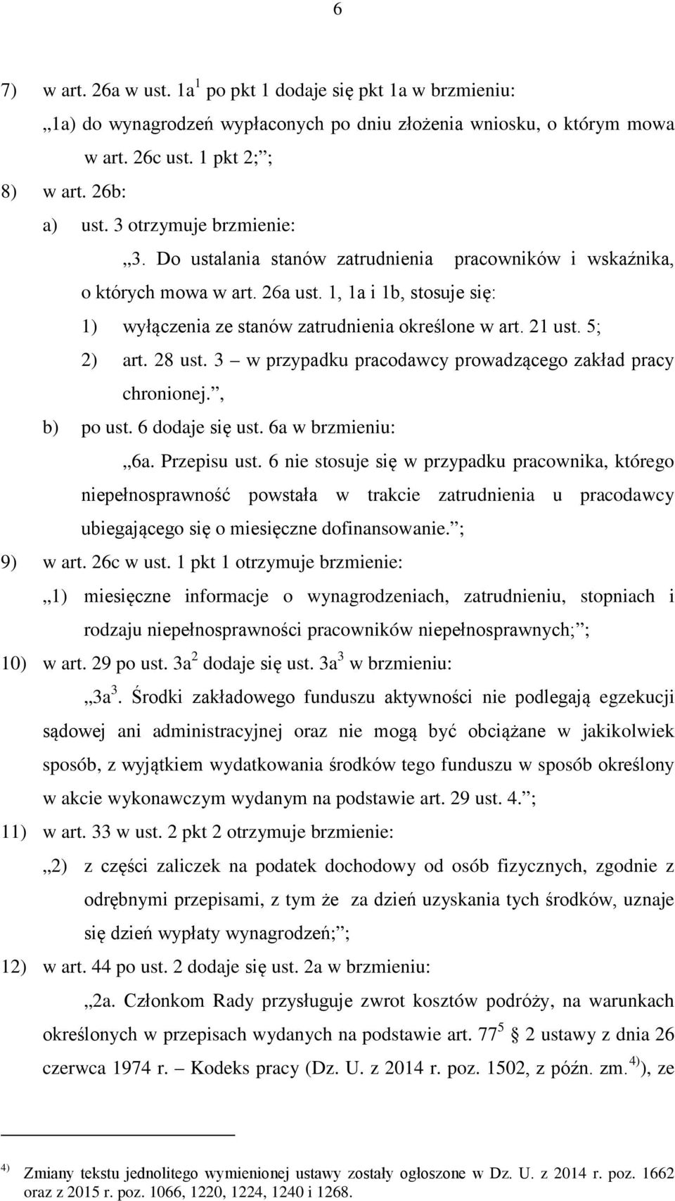 21 ust. 5; 2) art. 28 ust. 3 w przypadku pracodawcy prowadzącego zakład pracy chronionej., b) po ust. 6 dodaje się ust. 6a w brzmieniu: 6a. Przepisu ust.