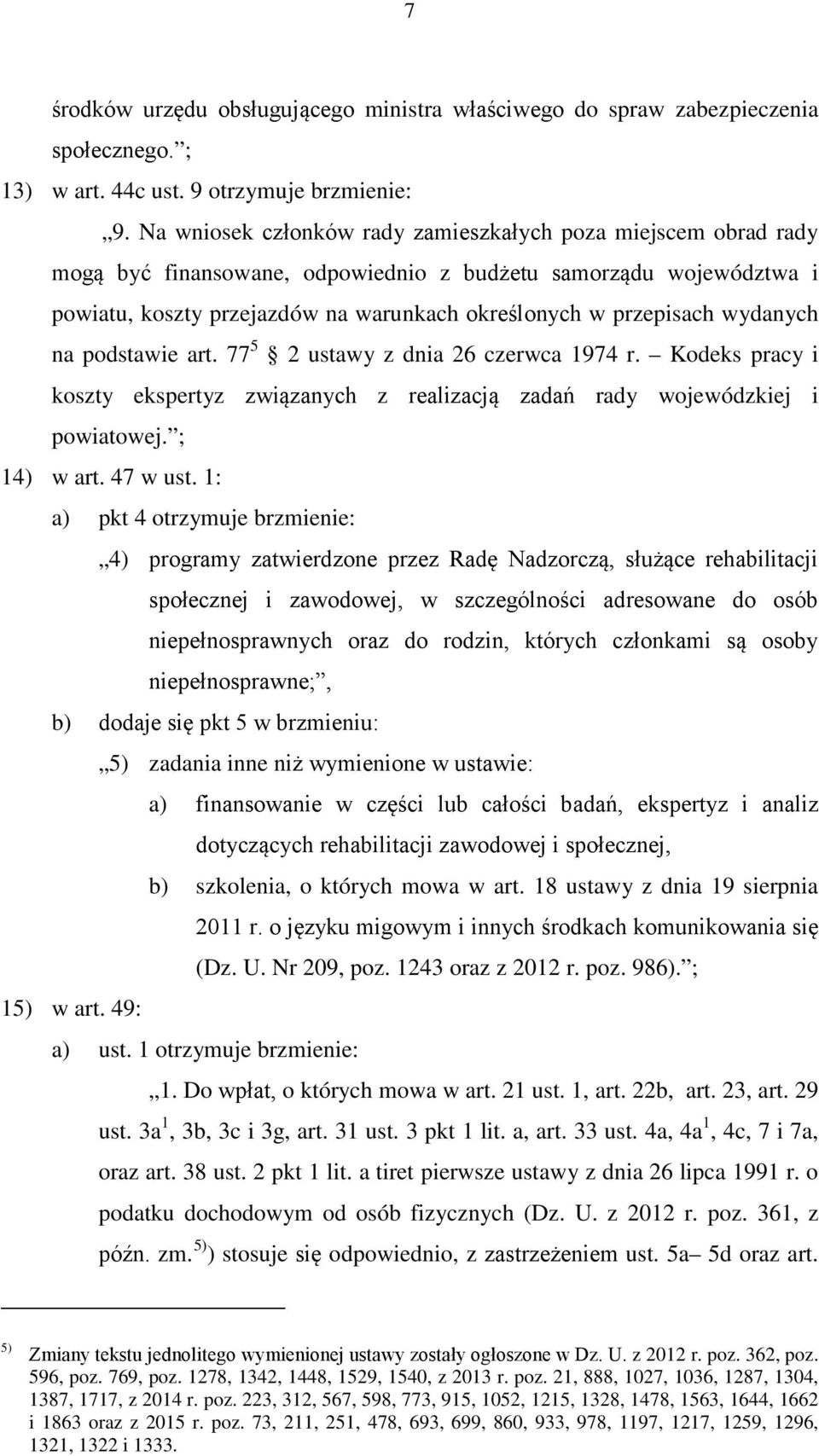 wydanych na podstawie art. 77 5 2 ustawy z dnia 26 czerwca 1974 r. Kodeks pracy i koszty ekspertyz związanych z realizacją zadań rady wojewódzkiej i powiatowej. ; 14) w art. 47 w ust.