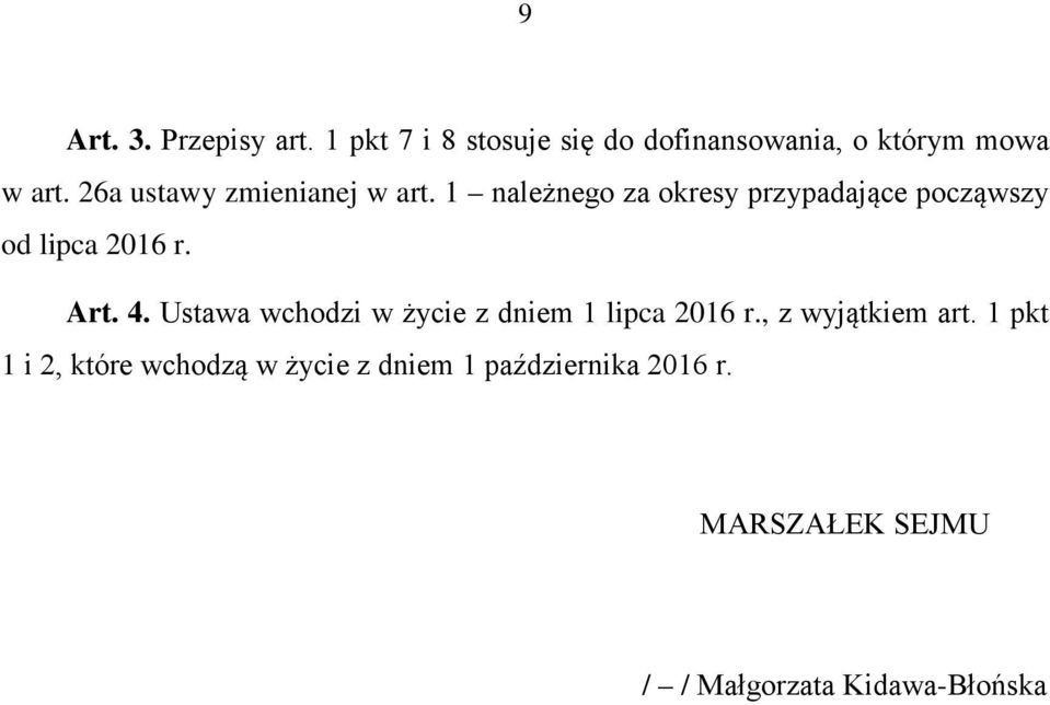 Art. 4. Ustawa wchodzi w życie z dniem 1 lipca 2016 r., z wyjątkiem art.