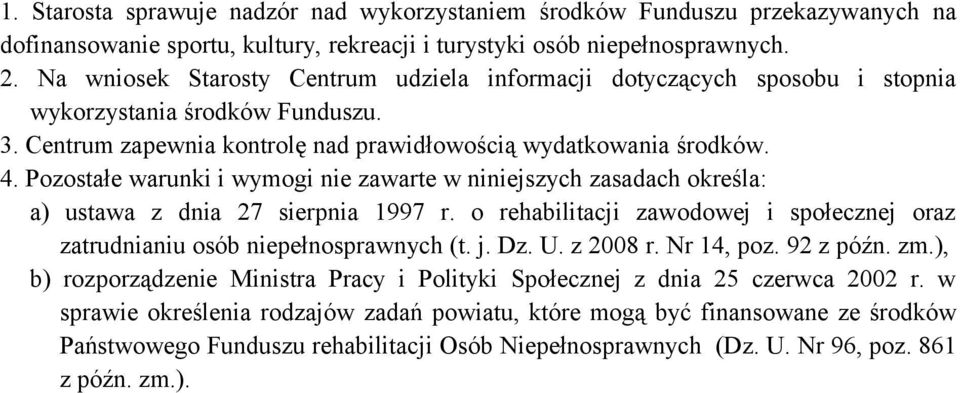 Pozostałe warunki i wymogi nie zawarte w niniejszych zasadach określa: a) ustawa z dnia 27 sierpnia 1997 r. o rehabilitacji zawodowej i społecznej oraz zatrudnianiu osób niepełnosprawnych (t. j. Dz.