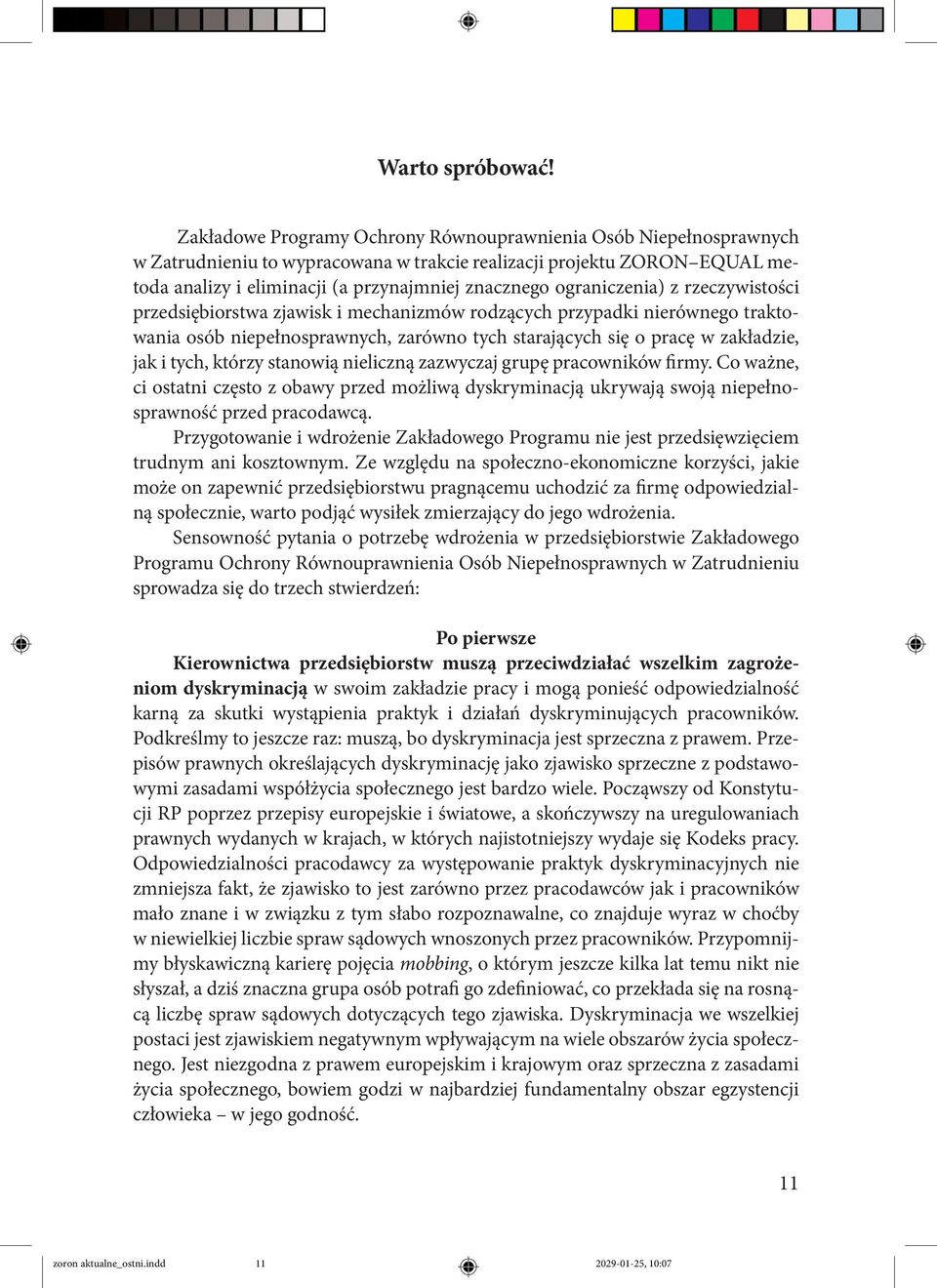 ograniczenia) z rzeczywistości przedsiębiorstwa zjawisk i mechanizmów rodzących przypadki nierównego traktowania osób niepełnosprawnych, zarówno tych starających się o pracę w zakładzie, jak i tych,