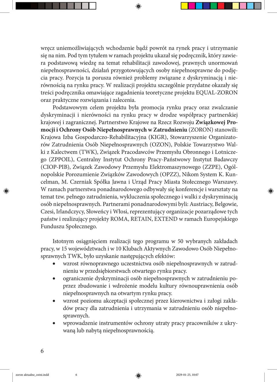 niepełnosprawne do podjęcia pracy. Pozycja ta porusza również problemy związane z dyskryminacją i nierównością na rynku pracy.