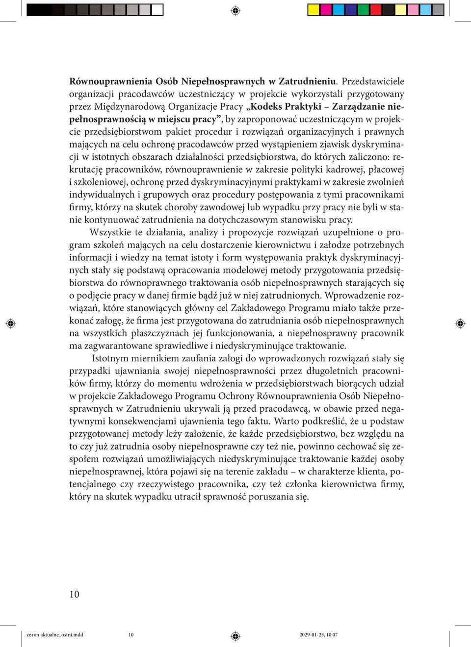 zaproponować uczestniczącym w projekcie przedsiębiorstwom pakiet procedur i rozwiązań organizacyjnych i prawnych mających na celu ochronę pracodawców przed wystąpieniem zjawisk dyskryminacji w