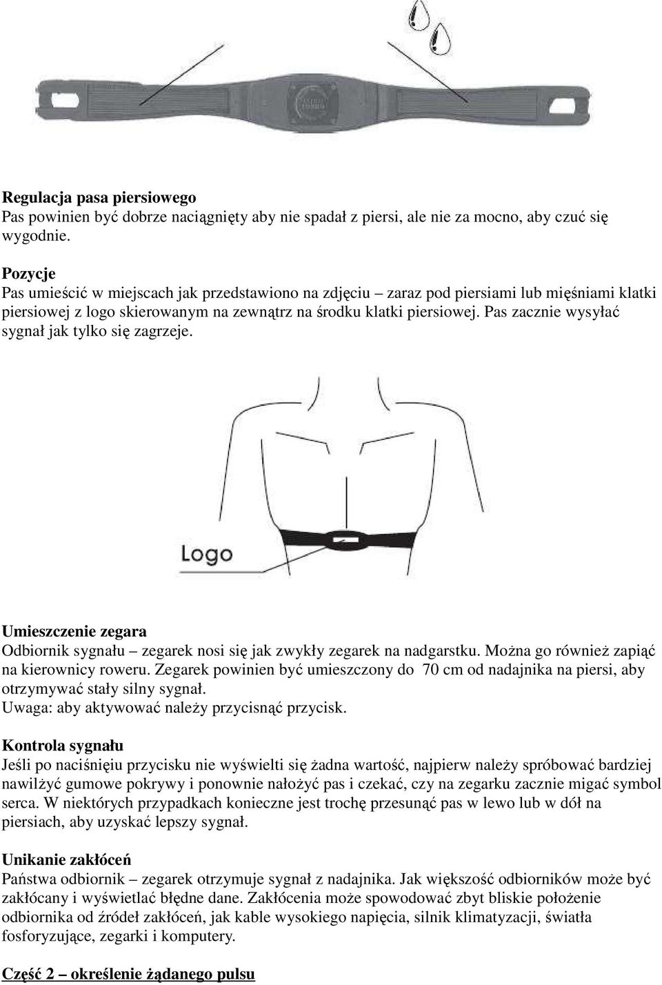 Pas zacznie wysyłać sygnał jak tylko się zagrzeje. Umieszczenie zegara Odbiornik sygnału zegarek nosi się jak zwykły zegarek na nadgarstku. MoŜna go równieŝ zapiąć na kierownicy roweru.