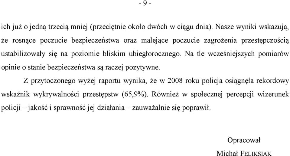 bliskim ubiegłorocznego. Na tle wcześniejszych pomiarów opinie o stanie bezpieczeństwa są raczej pozytywne.