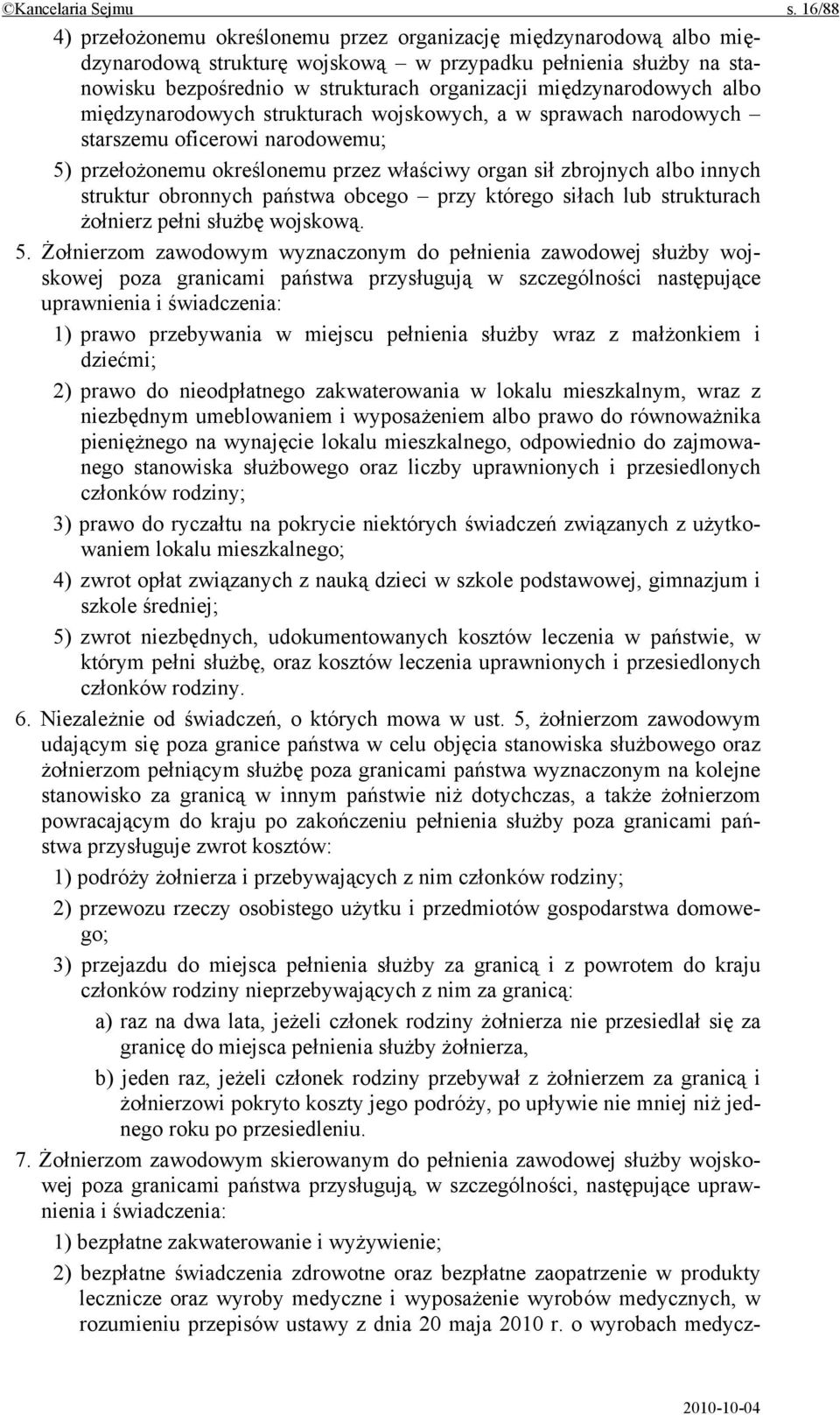 międzynarodowych albo międzynarodowych strukturach wojskowych, a w sprawach narodowych starszemu oficerowi narodowemu; 5) przełożonemu określonemu przez właściwy organ sił zbrojnych albo innych