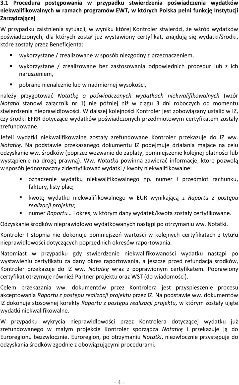 wykorzystane / zrealizowane w sposób niezgodny z przeznaczeniem, wykorzystane / zrealizowane bez zastosowania odpowiednich procedur lub z ich naruszeniem, pobrane nienależnie lub w nadmiernej