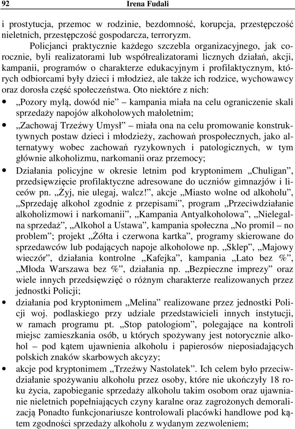 profilaktycznym, których odbiorcami były dzieci i młodzież, ale także ich rodzice, wychowawcy oraz dorosła część społeczeństwa.