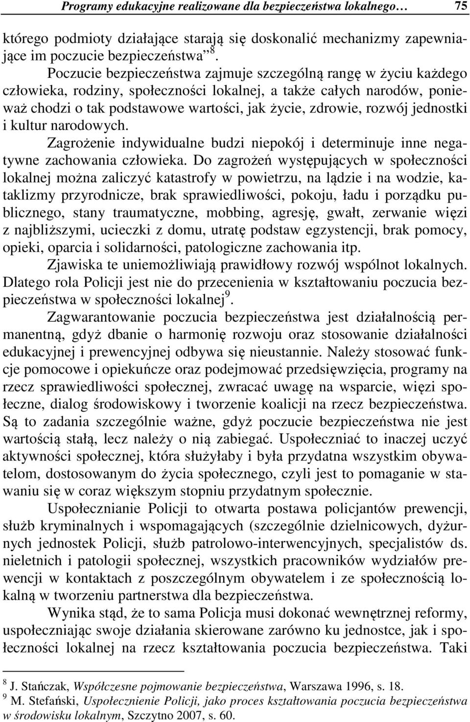 rozwój jednostki i kultur narodowych. Zagrożenie indywidualne budzi niepokój i determinuje inne negatywne zachowania człowieka.