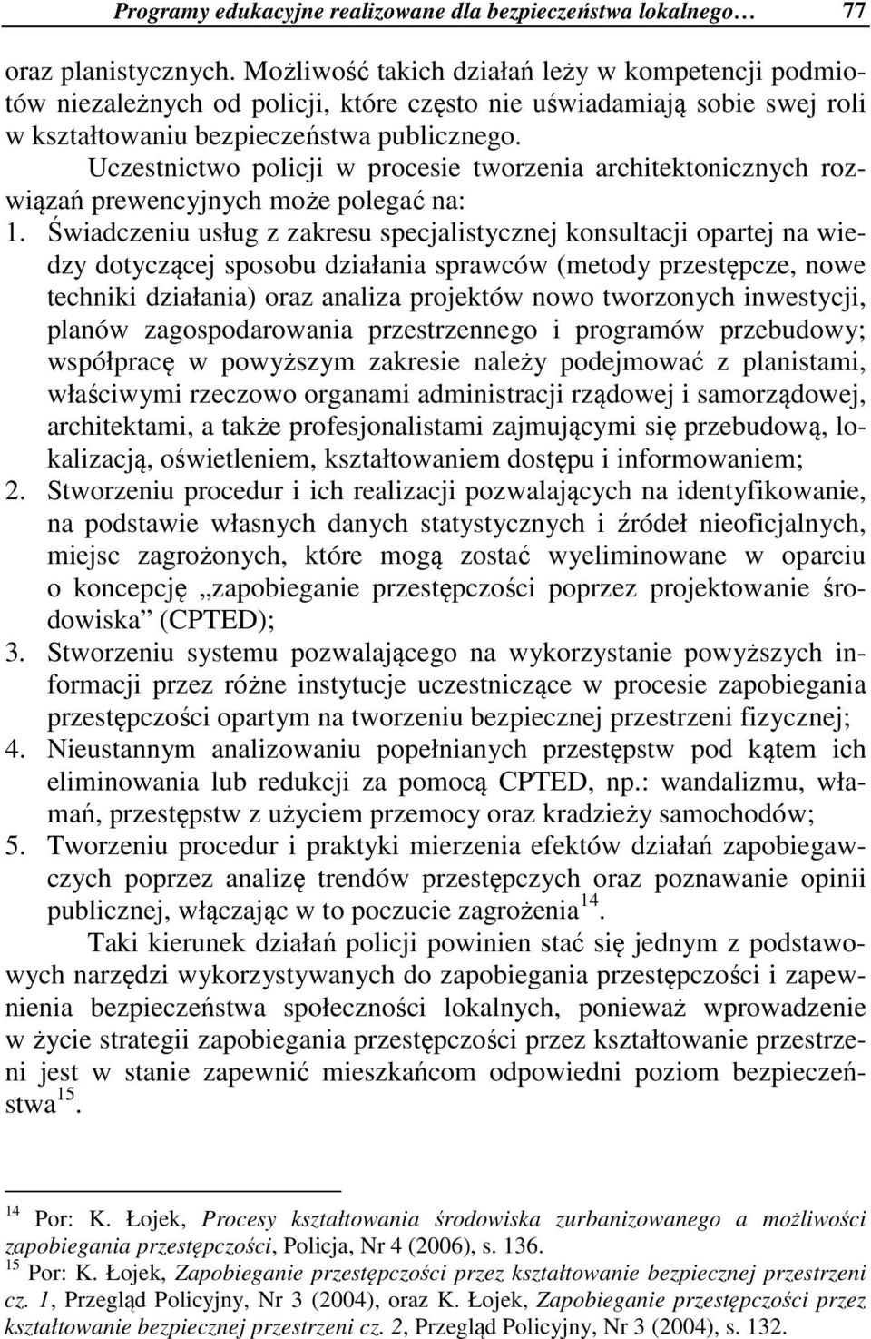 Uczestnictwo policji w procesie tworzenia architektonicznych rozwiązań prewencyjnych może polegać na: 1.