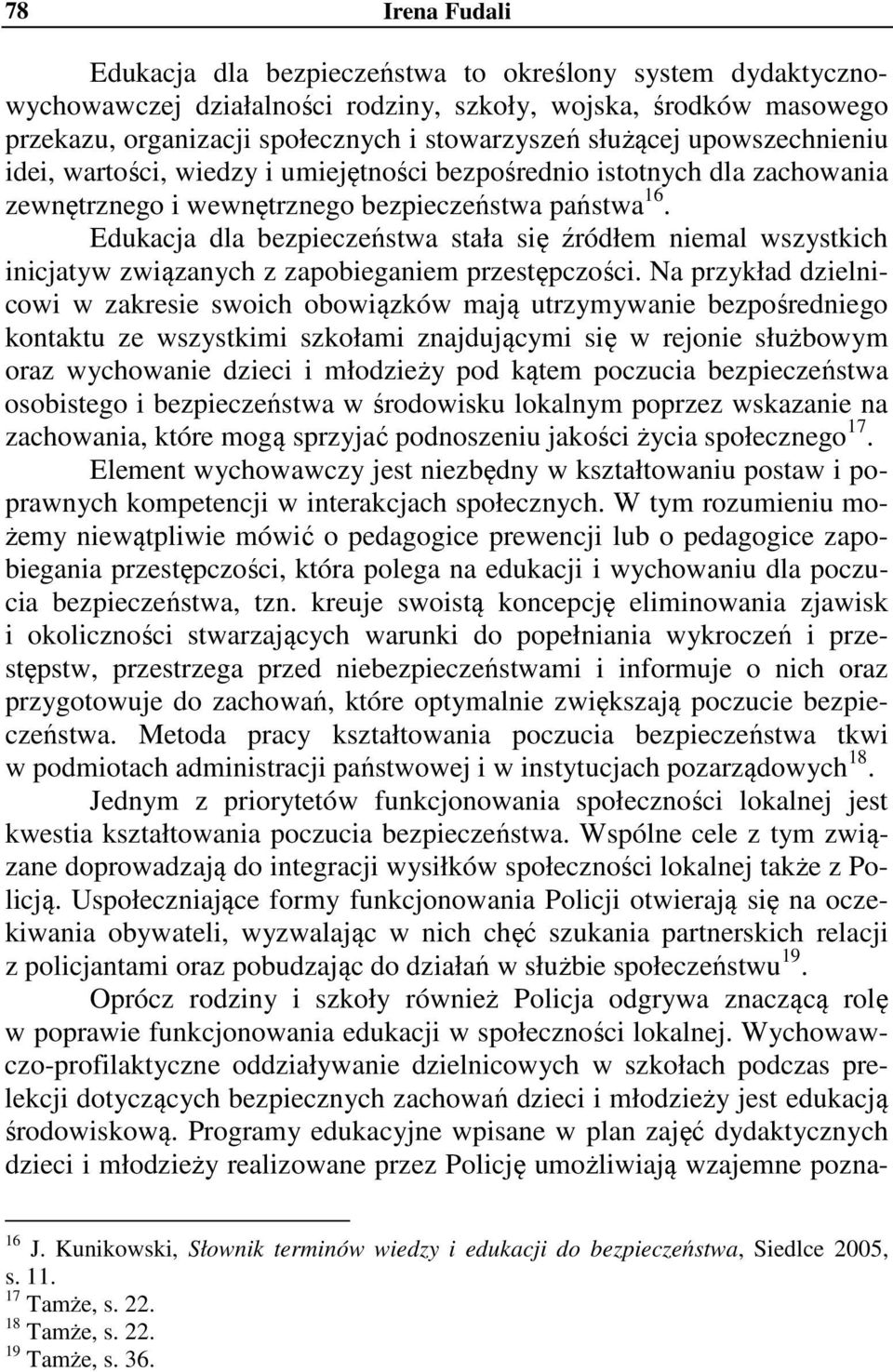 Edukacja dla bezpieczeństwa stała się źródłem niemal wszystkich inicjatyw związanych z zapobieganiem przestępczości.