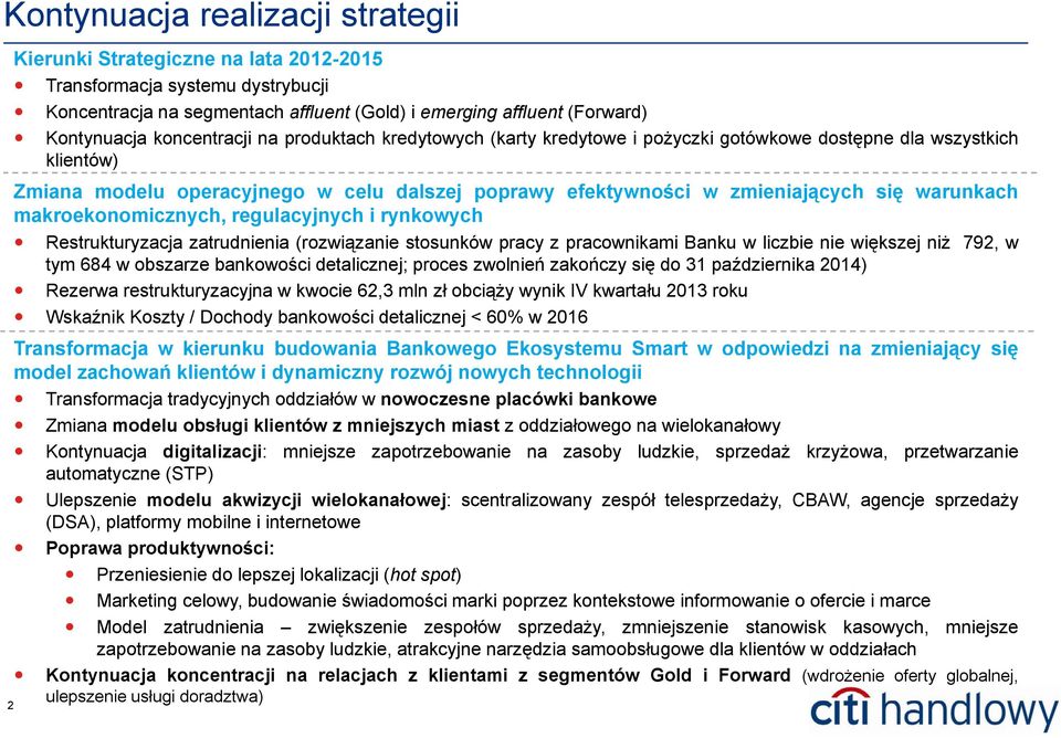 warunkach makroekonomicznych, regulacyjnych i rynkowych Restrukturyzacja zatrudnienia (rozwiązanie stosunków pracy z pracownikami Banku w liczbie nie większej niż 792, w tym 684 wobszarze bankowości