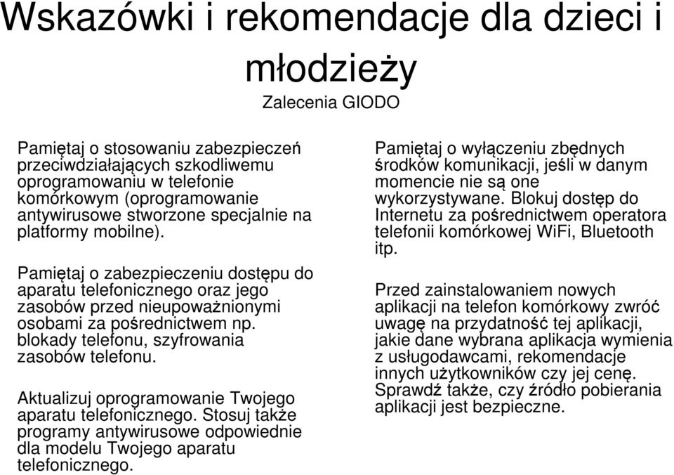 blokady telefonu, szyfrowania zasobów telefonu. Aktualizuj oprogramowanie Twojego aparatu telefonicznego. Stosuj także programy antywirusowe odpowiednie dla modelu Twojego aparatu telefonicznego.