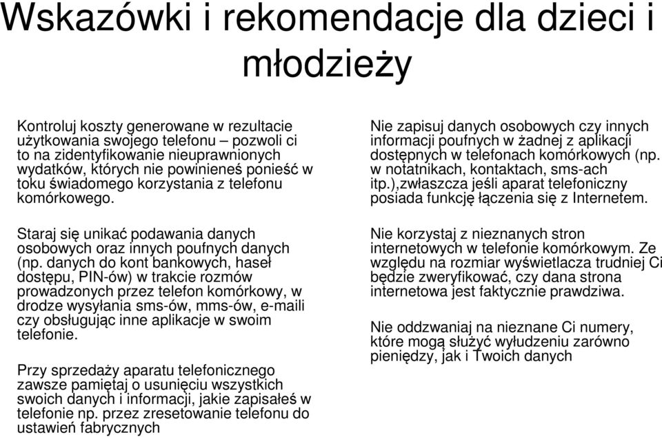 danych do kont bankowych, haseł dostępu, PIN-ów) w trakcie rozmów prowadzonych przez telefon komórkowy, w drodze wysyłania sms-ów, mms-ów, e-maili czy obsługując inne aplikacje w swoim telefonie.