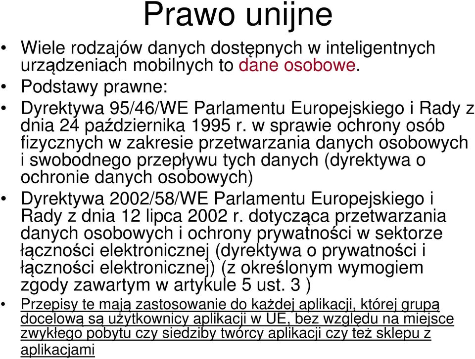 w sprawie ochrony osób fizycznych w zakresie przetwarzania danych osobowych i swobodnego przepływu tych danych (dyrektywa o ochronie danych osobowych) Dyrektywa 2002/58/WE Parlamentu Europejskiego i